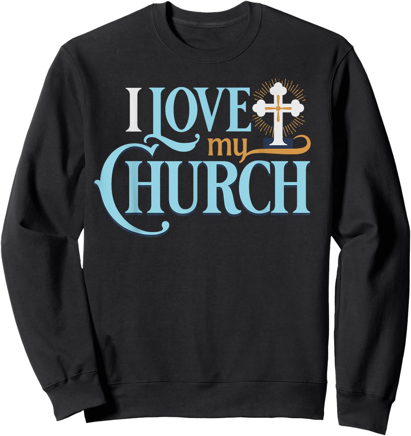 I Love My Church Christian Sweatshirt - Sweatshirt | Black