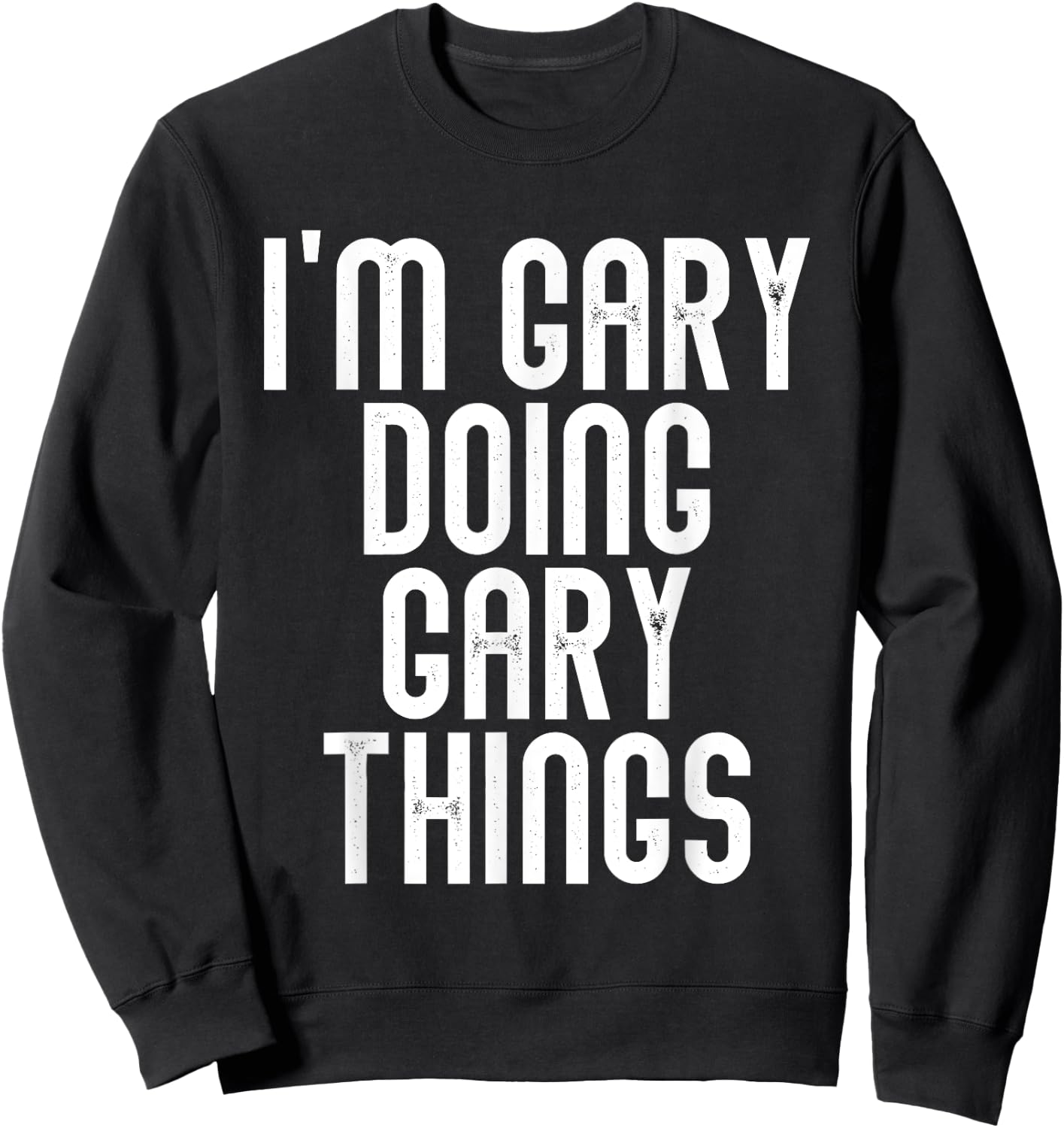 I'm GARY Doing GARY Things Shirt Funny Birthday Vintage Sweatshirt - Sweatshirt | Black