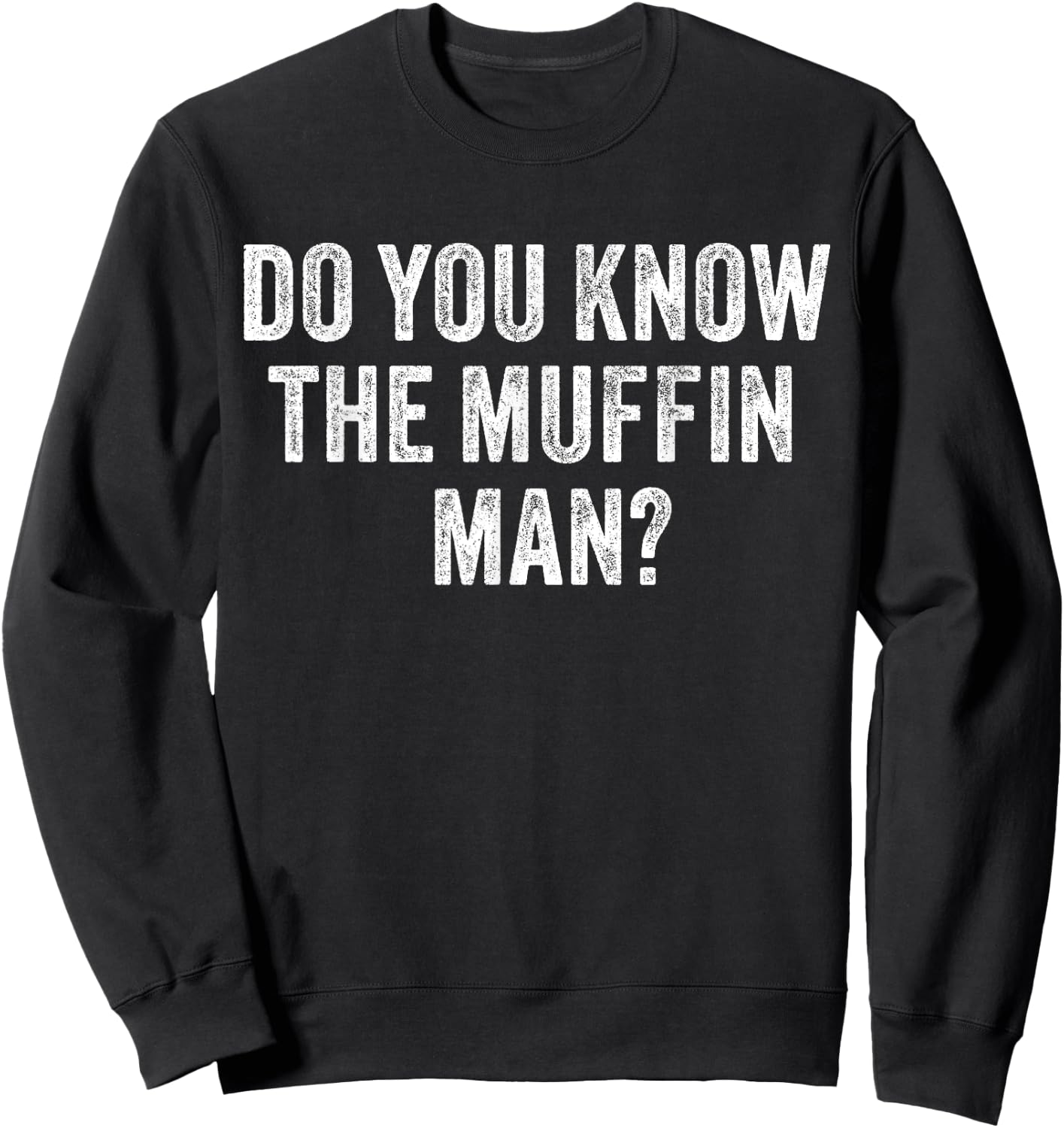 Do You Know The Muffin Man? Funny Sarcastic Saying Vintage Sweatshirt - Sweatshirt | Black