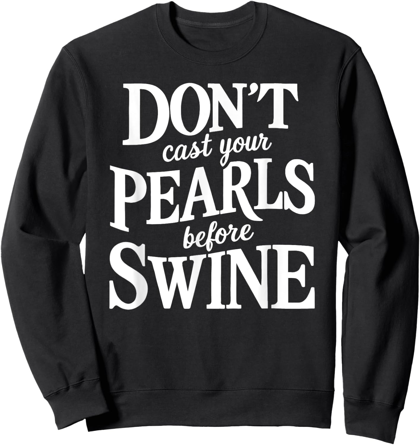 Dont Cast Your Pearls Before Swine Bible Verse Scripture God Sweatshirt - Sweatshirt | Black