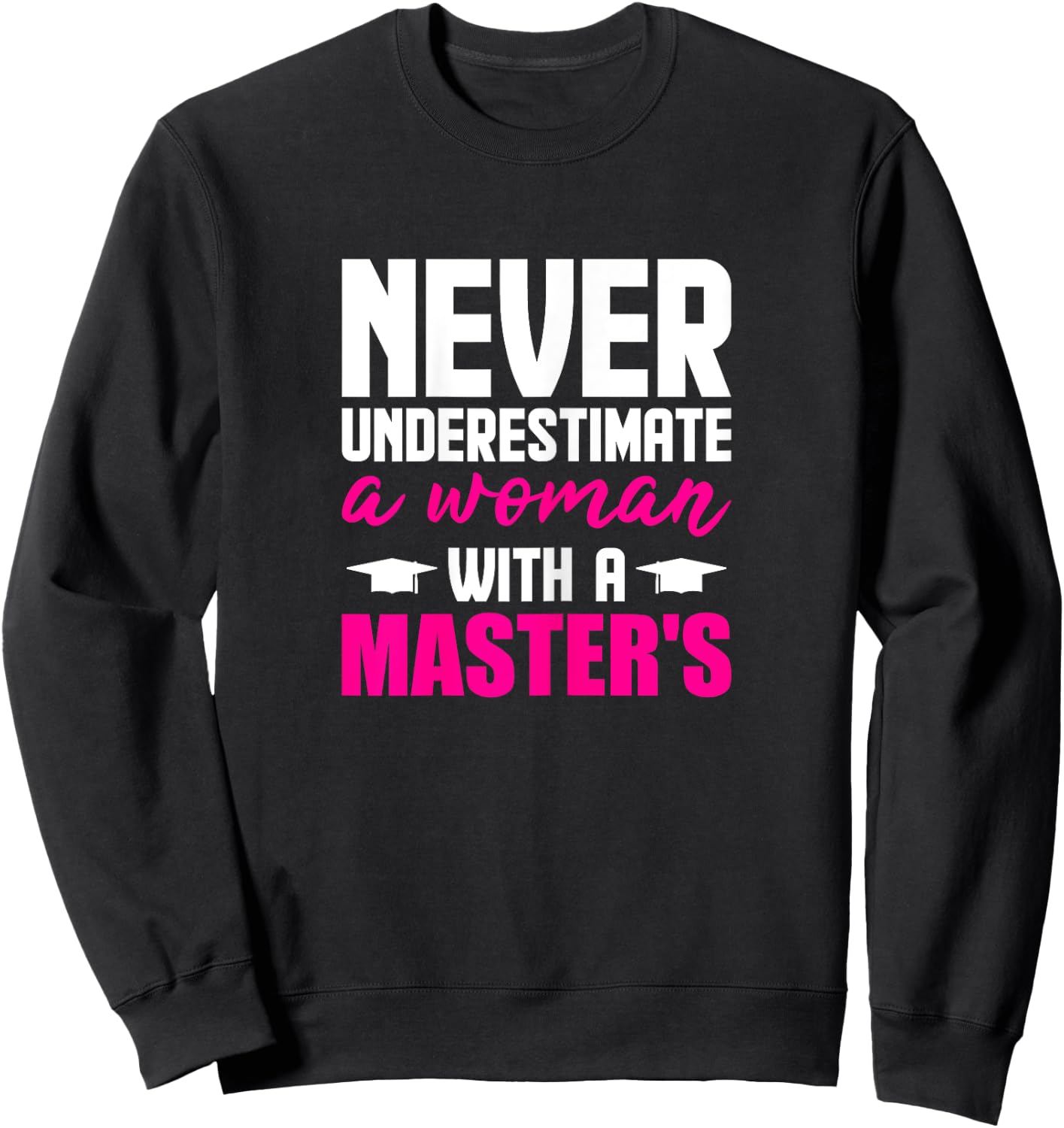 Graduation Gifts Her Never Underestimate Woman Master Degree Sweatshirt - Sweatshirt | Black