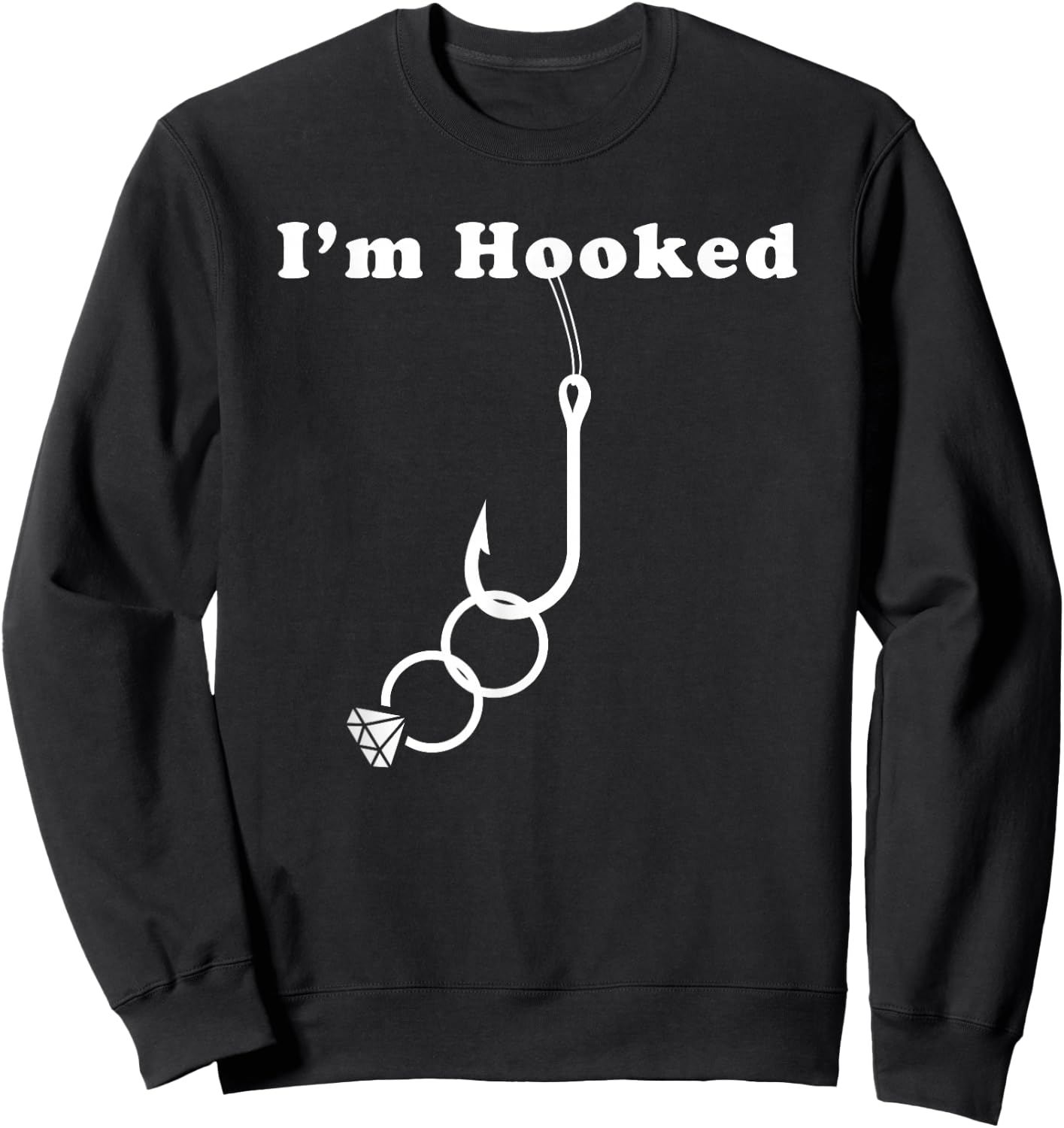 Groom or Fiance Engagement Fishing Gift - I'm Hooked Sweatshirt - Sweatshirt | Black