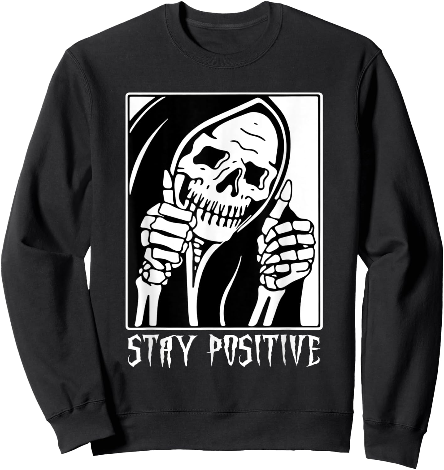 Stay Positive Skeleton Funny Grim Reaper Skull Halloween Sweatshirt - Sweatshirt | Black