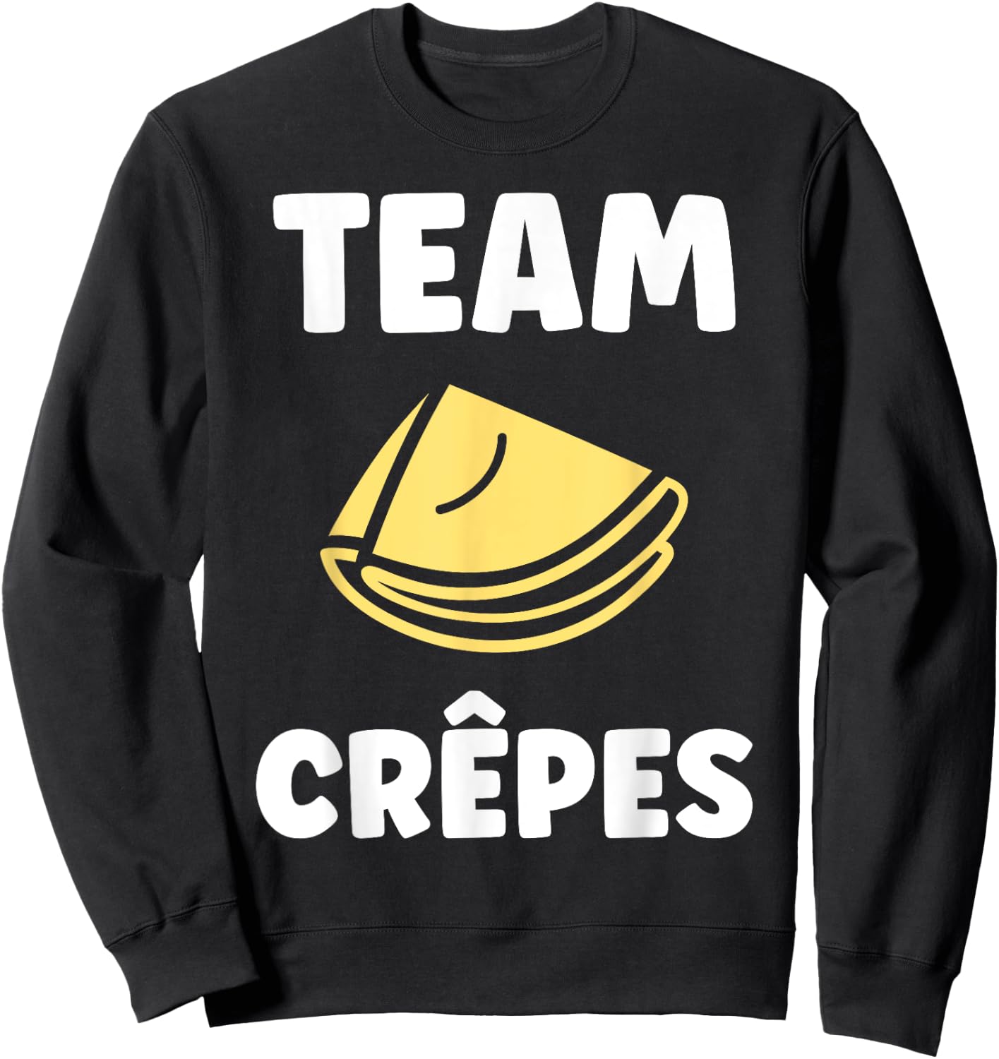 Food Quote Humor Crepe Team Crepes , Black, S Sweatshirt - Sweatshirt | Black