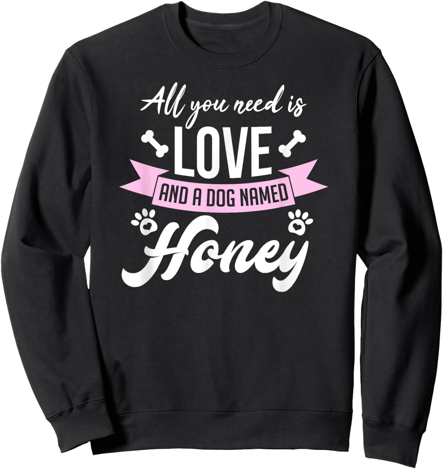 All You Need Is Love And A Dog Named Honey Owner Men Women Girls Kids Sweatshirt - Sweatshirt | Black