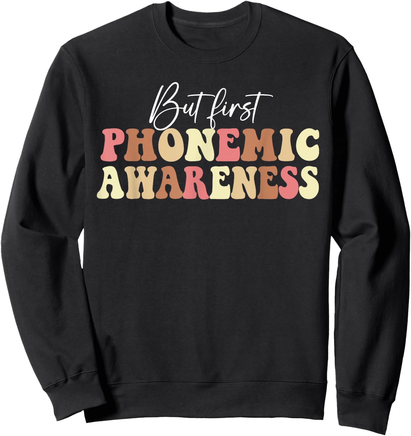 But First Phonemic Awareness Speech Phoneme Phonics Teacher Men Women Sweatshirt - Sweatshirt | Black