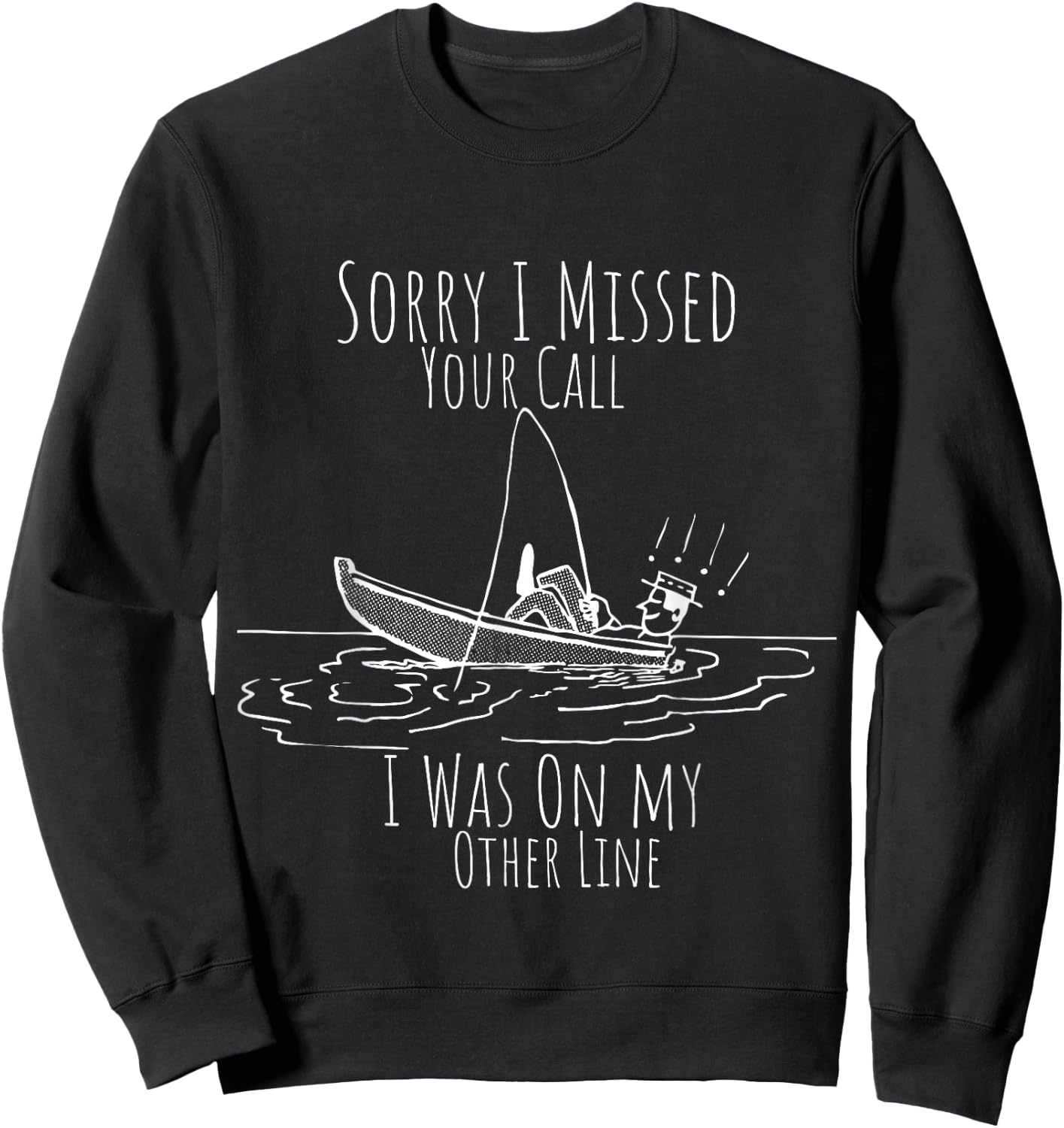Missed Your Call Was On Other Line funny sarcastic fisherman Sweatshirt - Sweatshirt | Black