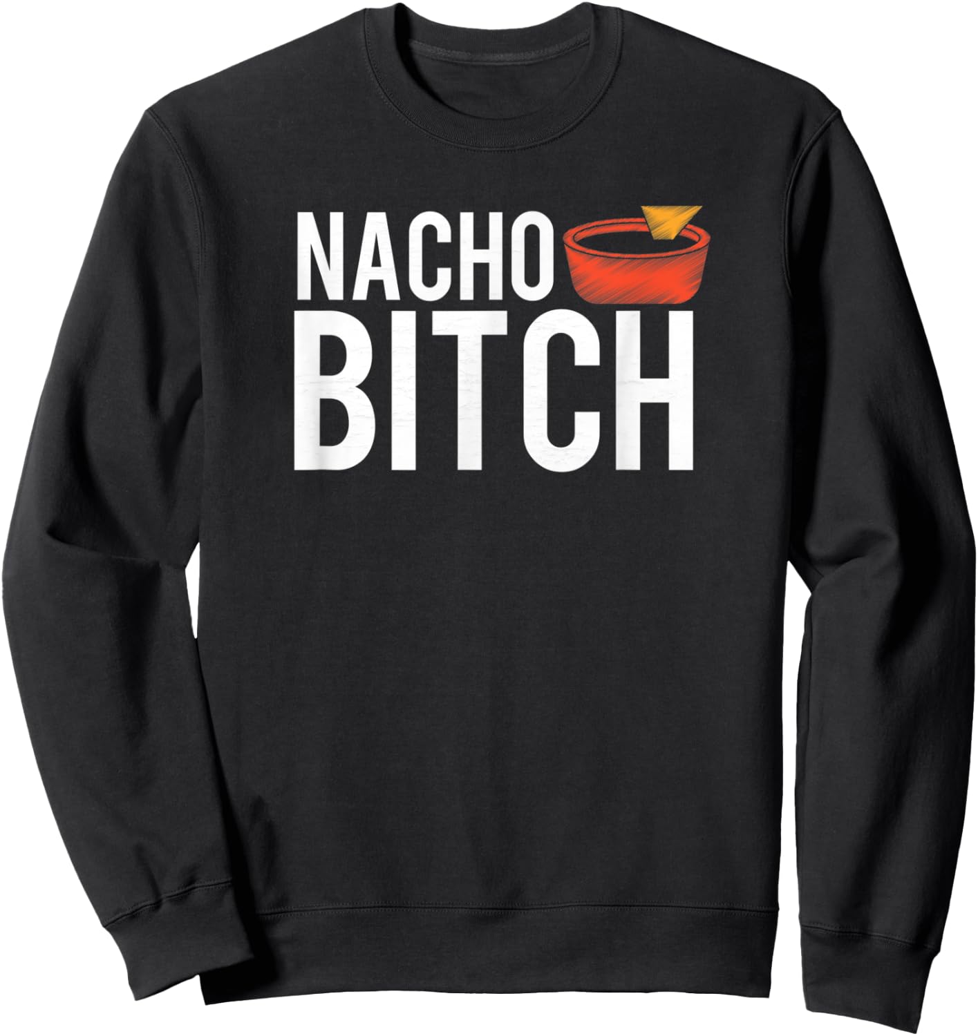 Nacho Bitch Not Your Bitch Funny Gift Sweatshirt - Sweatshirt | Black