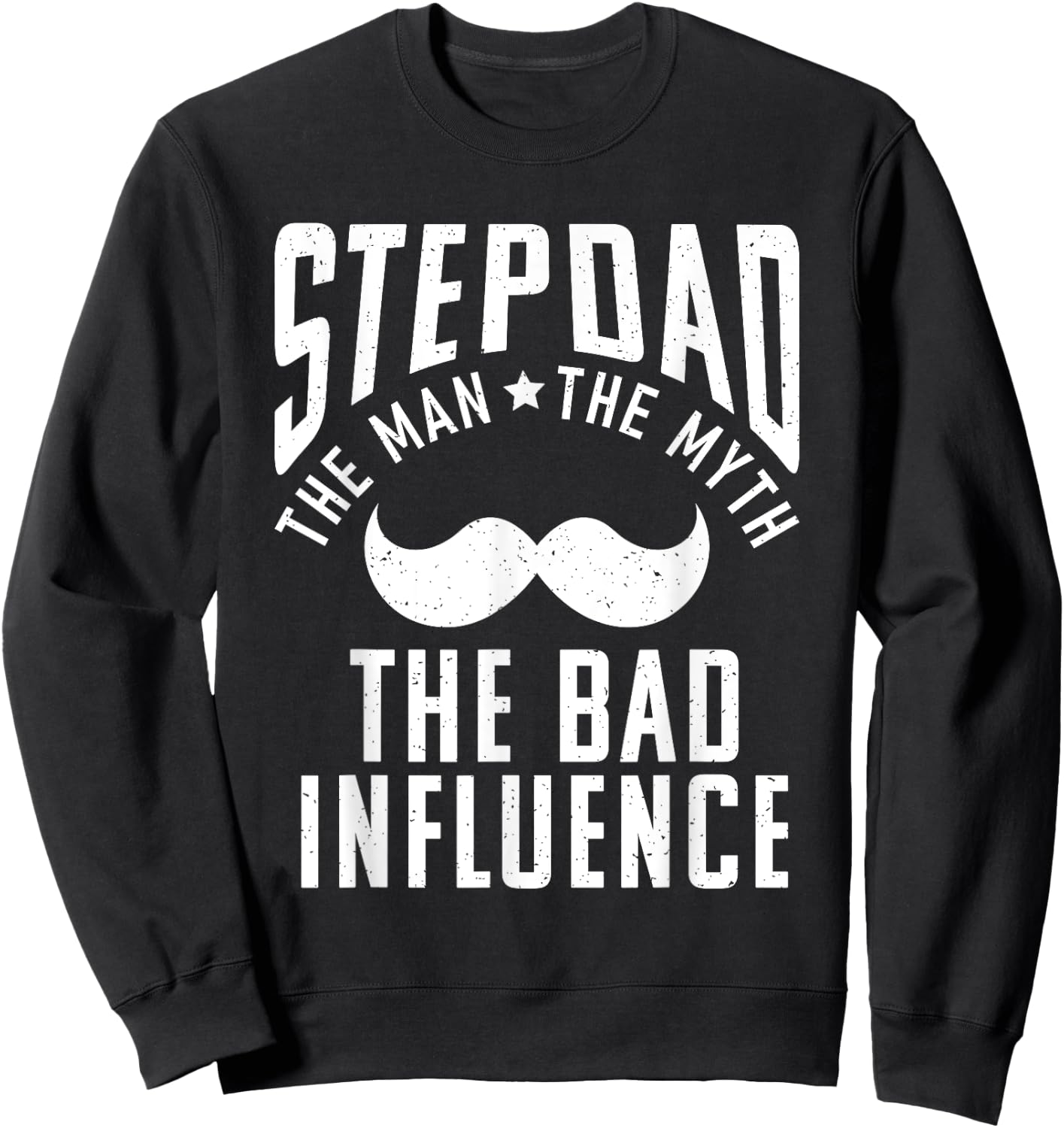 Stepdad the Man the Myth the bad Influence funny Stepfather Sweatshirt - Sweatshirt | Black