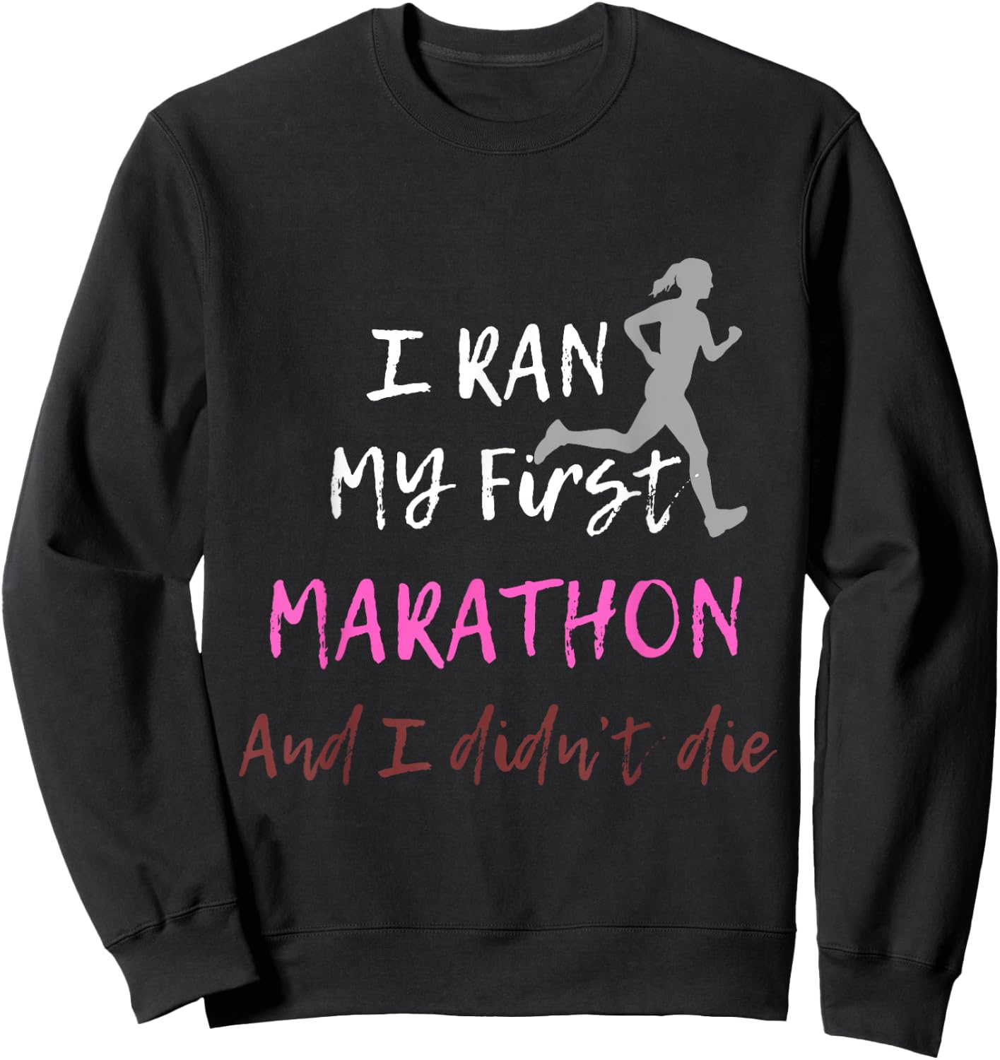 I Ran My First Marathon And I Didn't Die Marathoner Runner Sweatshirt - Sweatshirt | Black