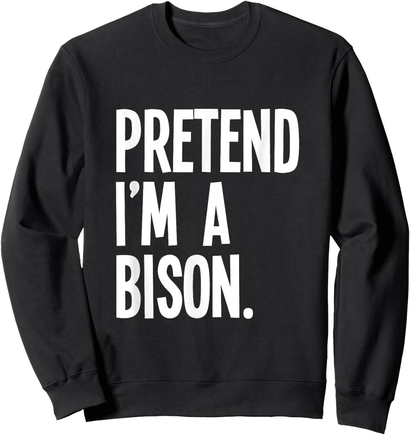 Pretend I'm A Bison Funny Halloween Party Costume Sweatshirt - Sweatshirt | Black
