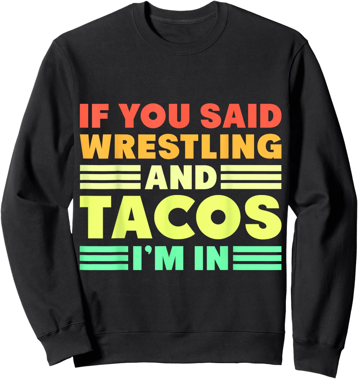 If you Said Wrestling and Tacos I'm in Sweatshirt - Sweatshirt | Black
