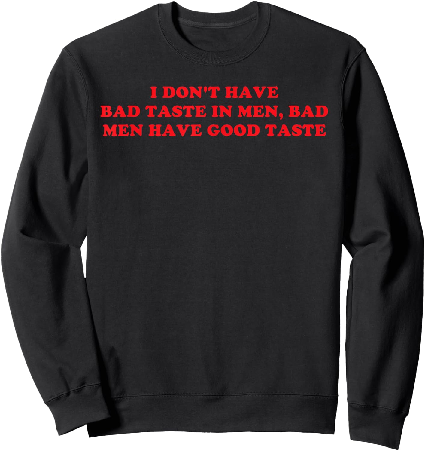 I Don't Have Bad Taste in Men Funny Humor Sweatshirt - Sweatshirt | Black