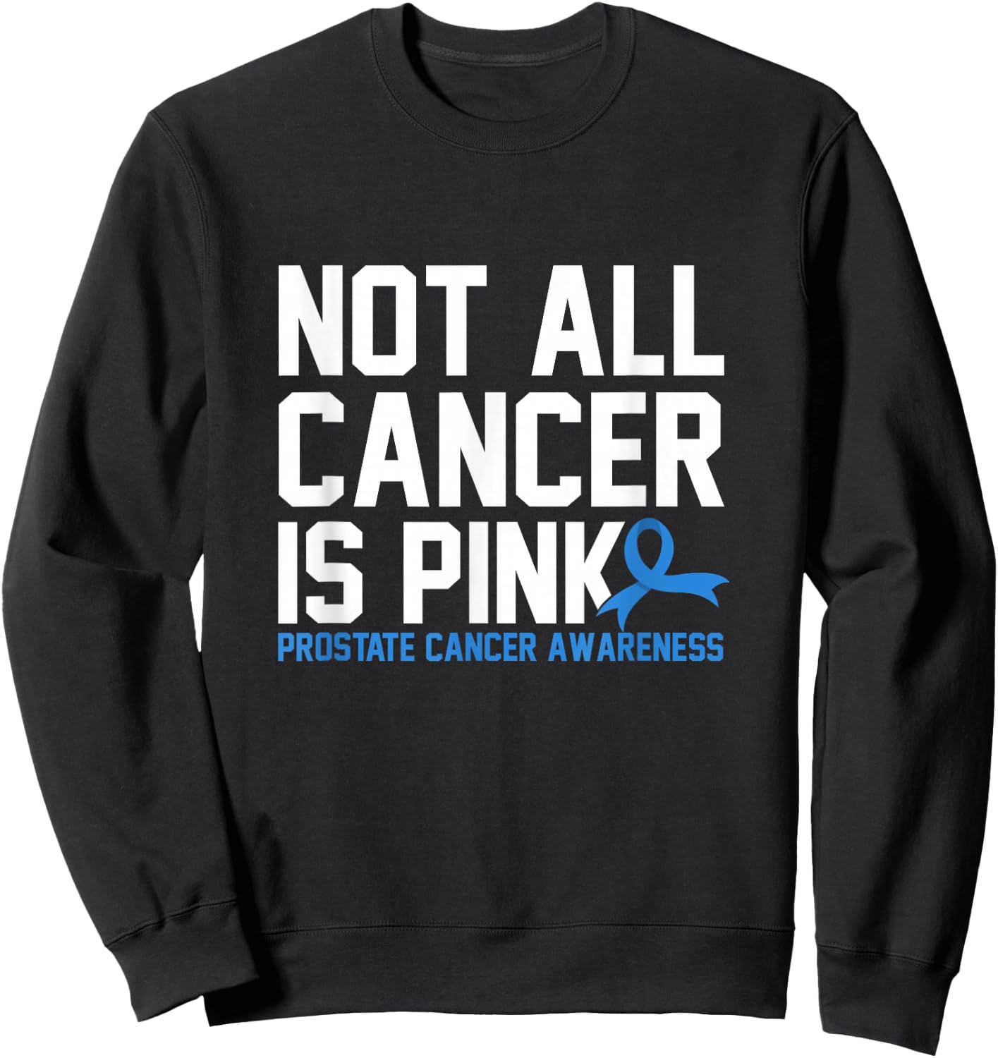 Not All Cancer Is Pink Prostate Cancer Awareness Sweatshirt - Sweatshirt | Black