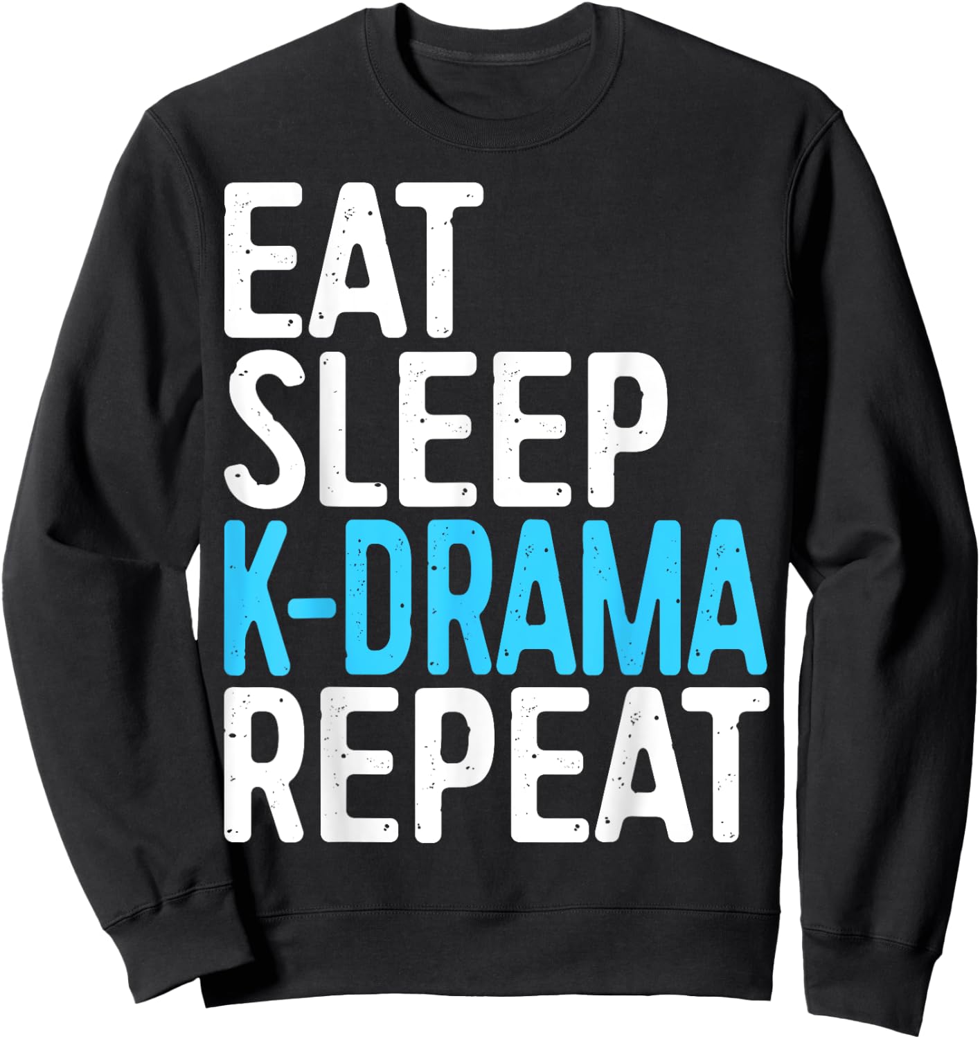 Eat Sleep K-Drama Repeat Korean Drama Fan Sweatshirt - Sweatshirt | Black
