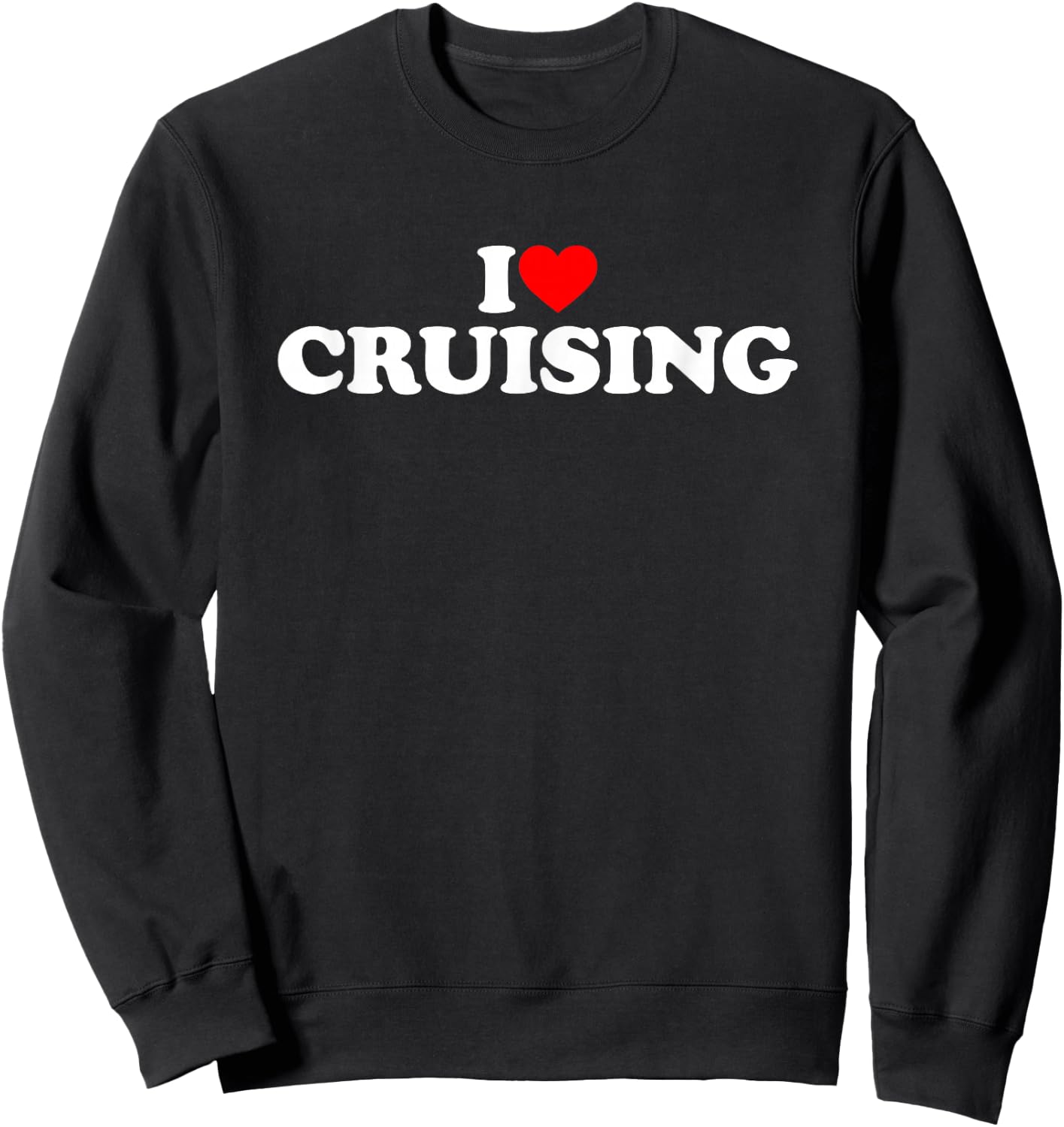 I Love Cruising Shirt Cruising Lover Shirt I Heart Cruising Sweatshirt - Sweatshirt | Black