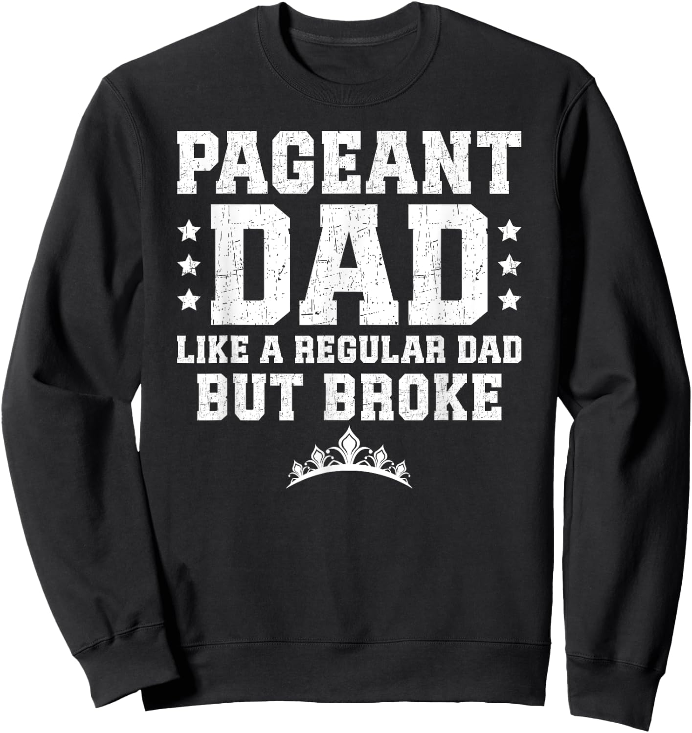 Pageant Dad Broke Pageant Father Sweatshirt - Sweatshirt | Black