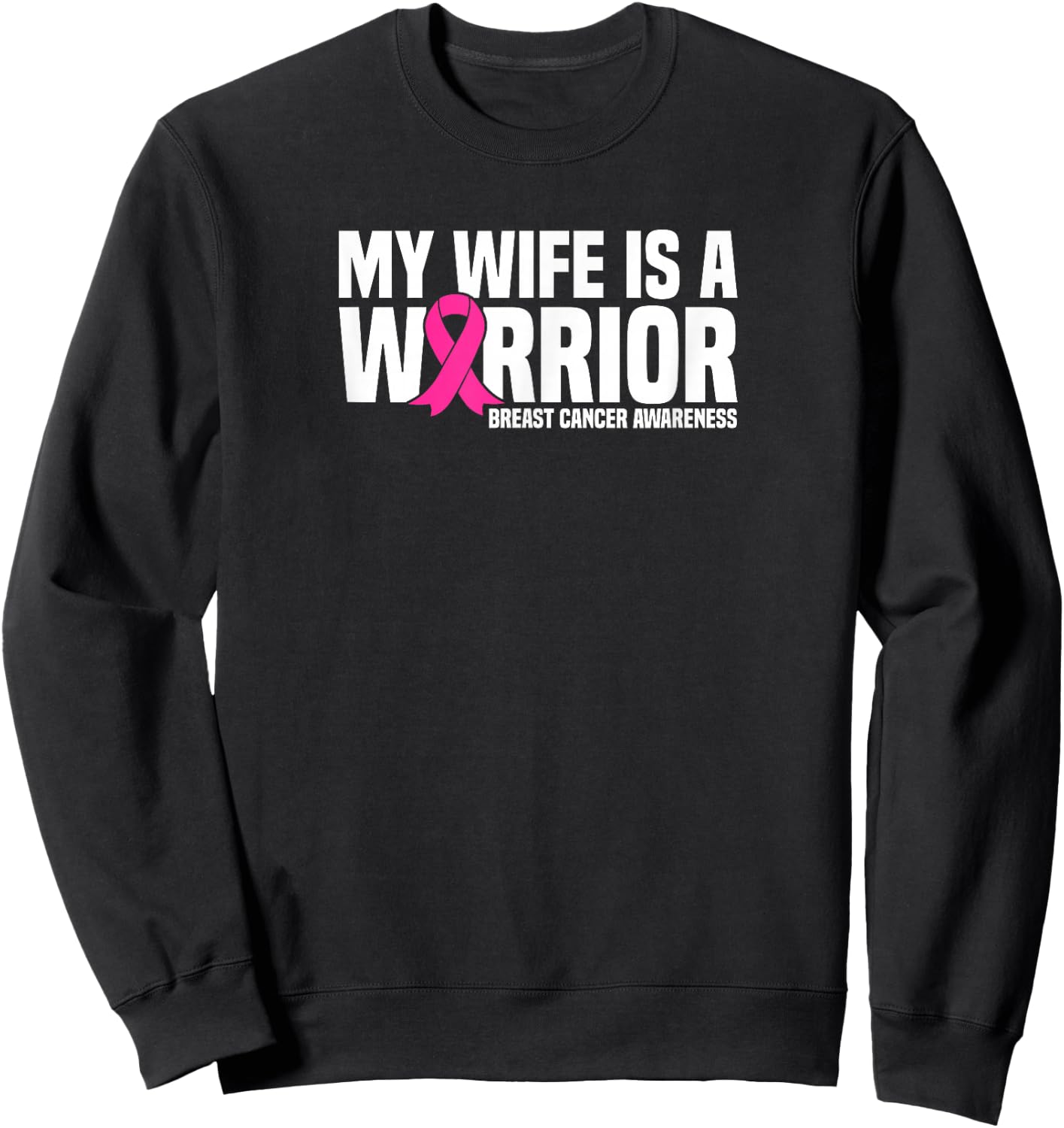 My Wife is a Warrior Pink Ribbon Breast Cancer Awareness Sweatshirt - Sweatshirt | Black