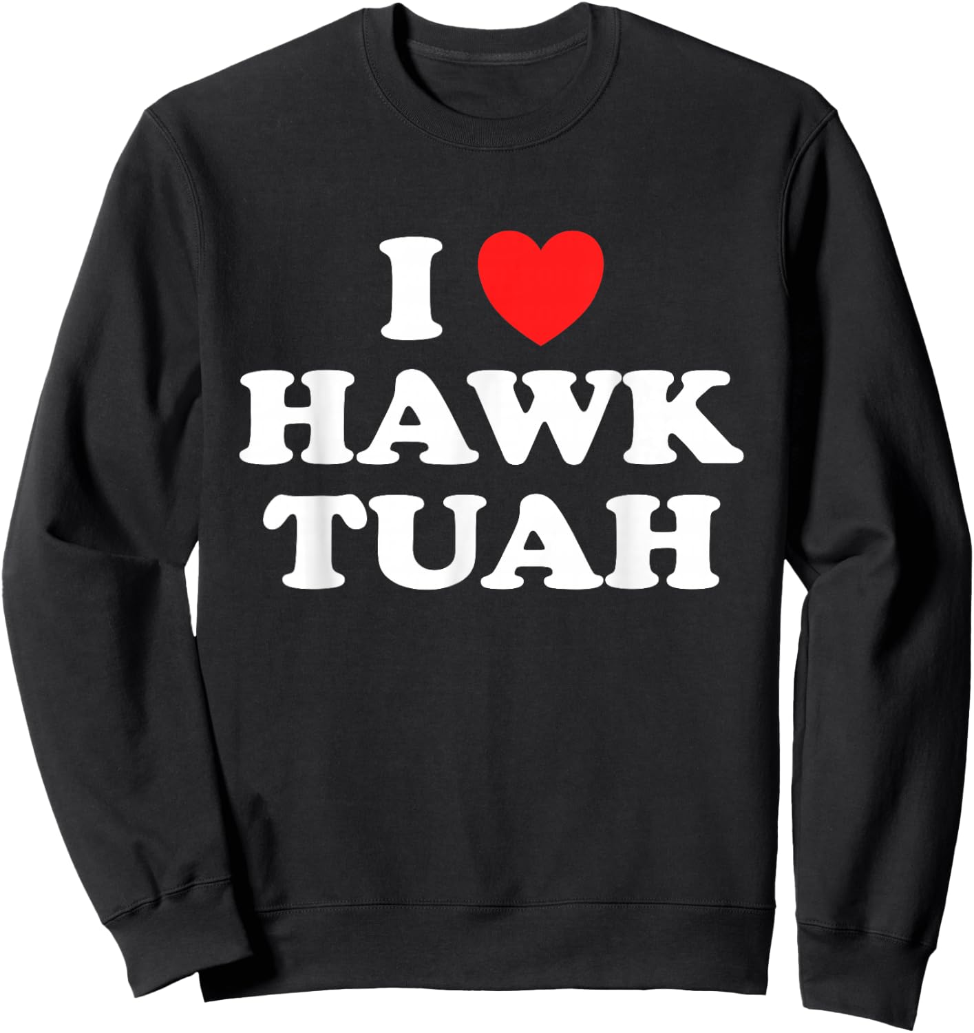 I Love Heart Hawk Tuah Funny Hawk Tush Meme Adult Humor Gag Sweatshirt - Sweatshirt | Black