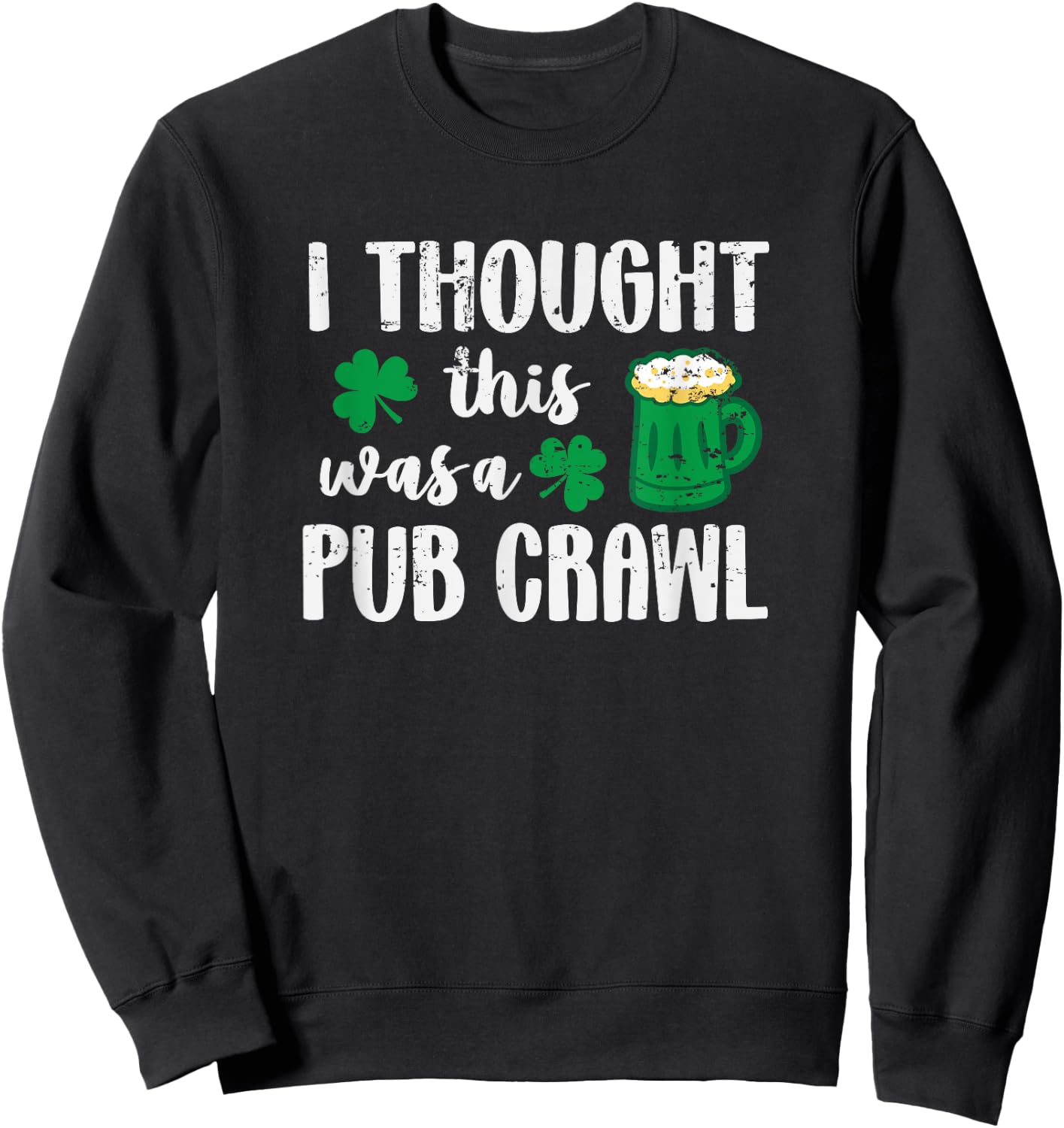 I Thought This Was A Pub Crawl Funny St Patricks Day 5K Sweatshirt - Sweatshirt | Black