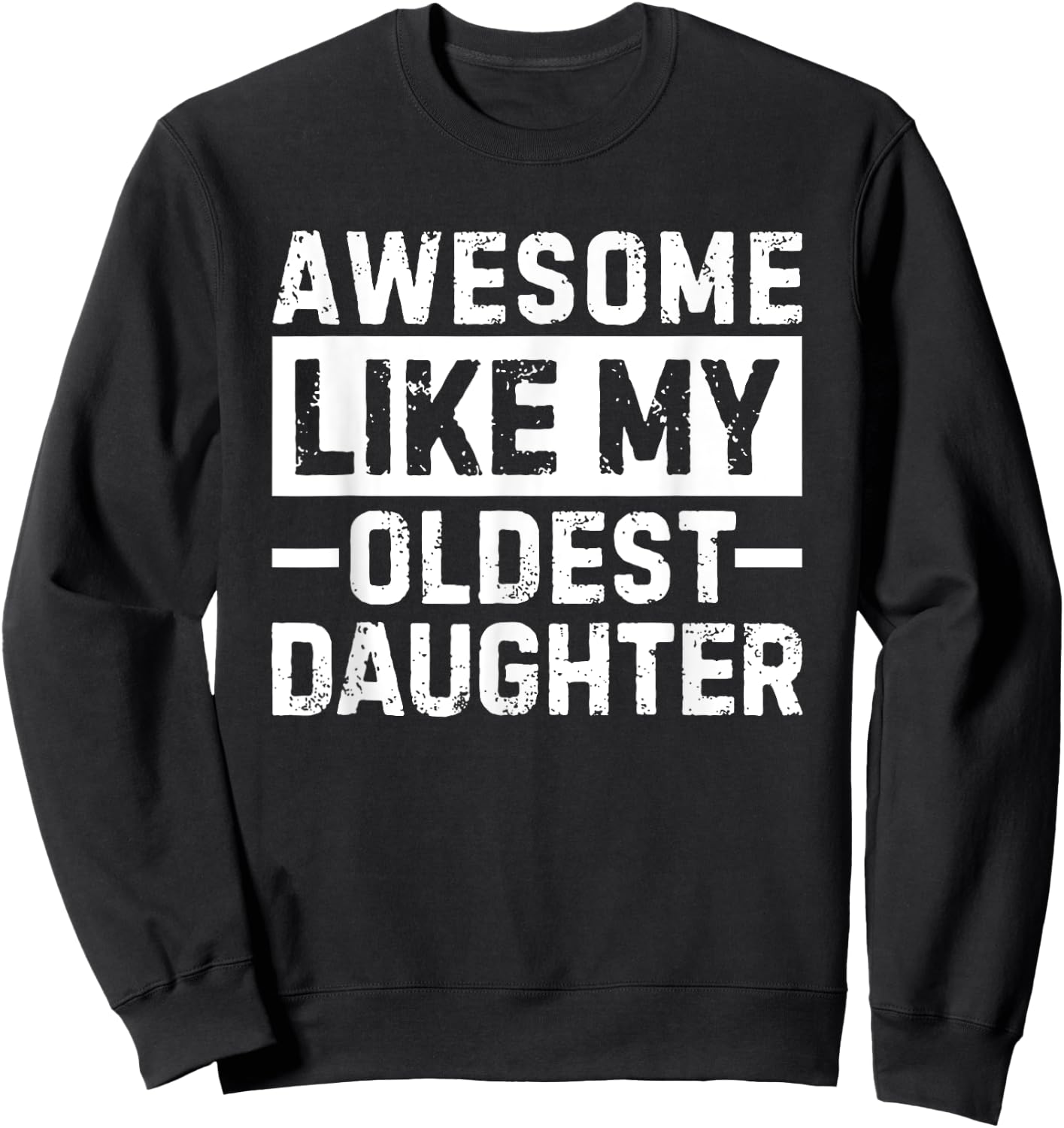 Awesome Like My Oldest Daughter Sweatshirt - Sweatshirt | Black