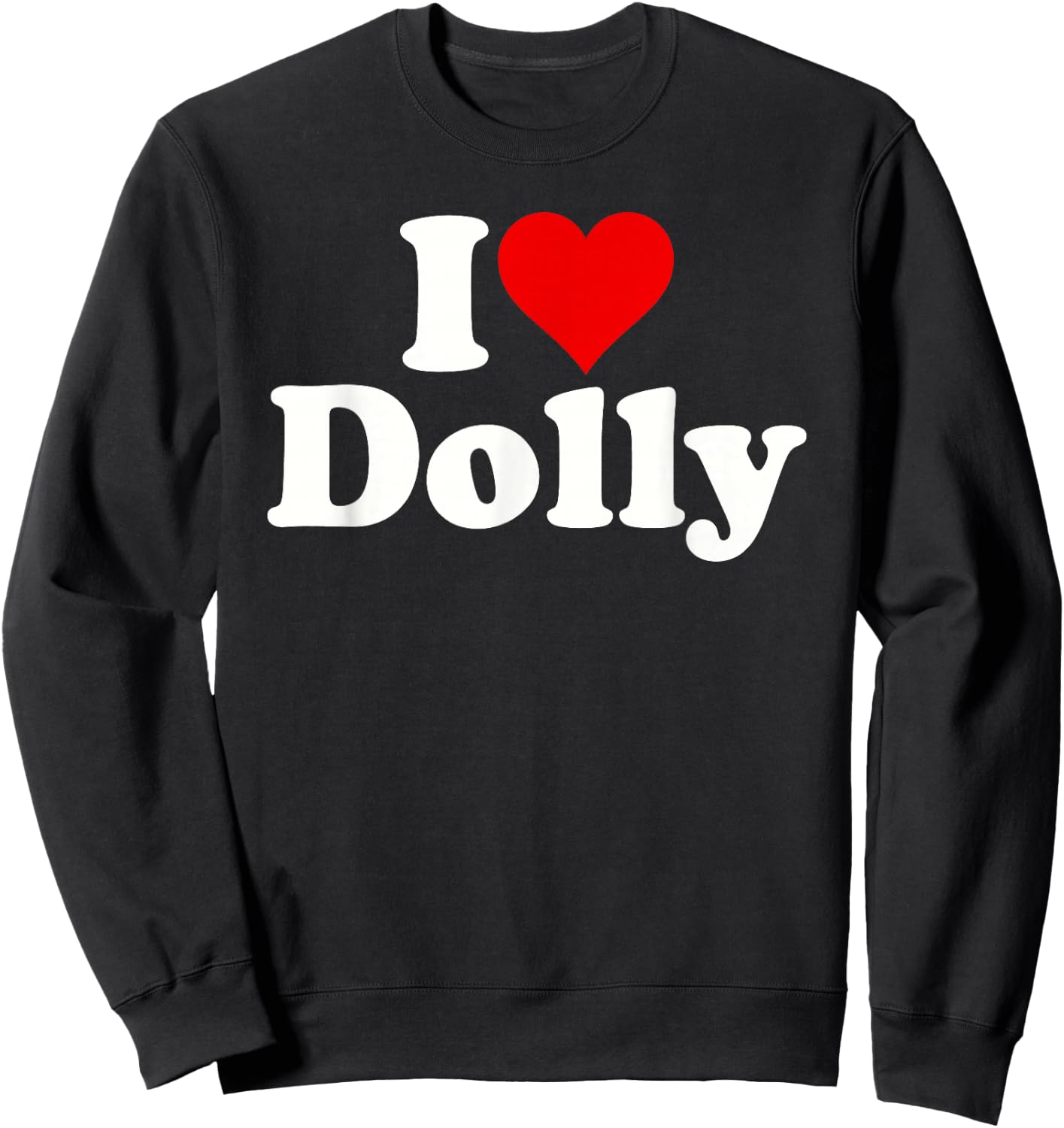 I Love Heart Dolly Dolores Dorothy Sweatshirt - Sweatshirt | Black