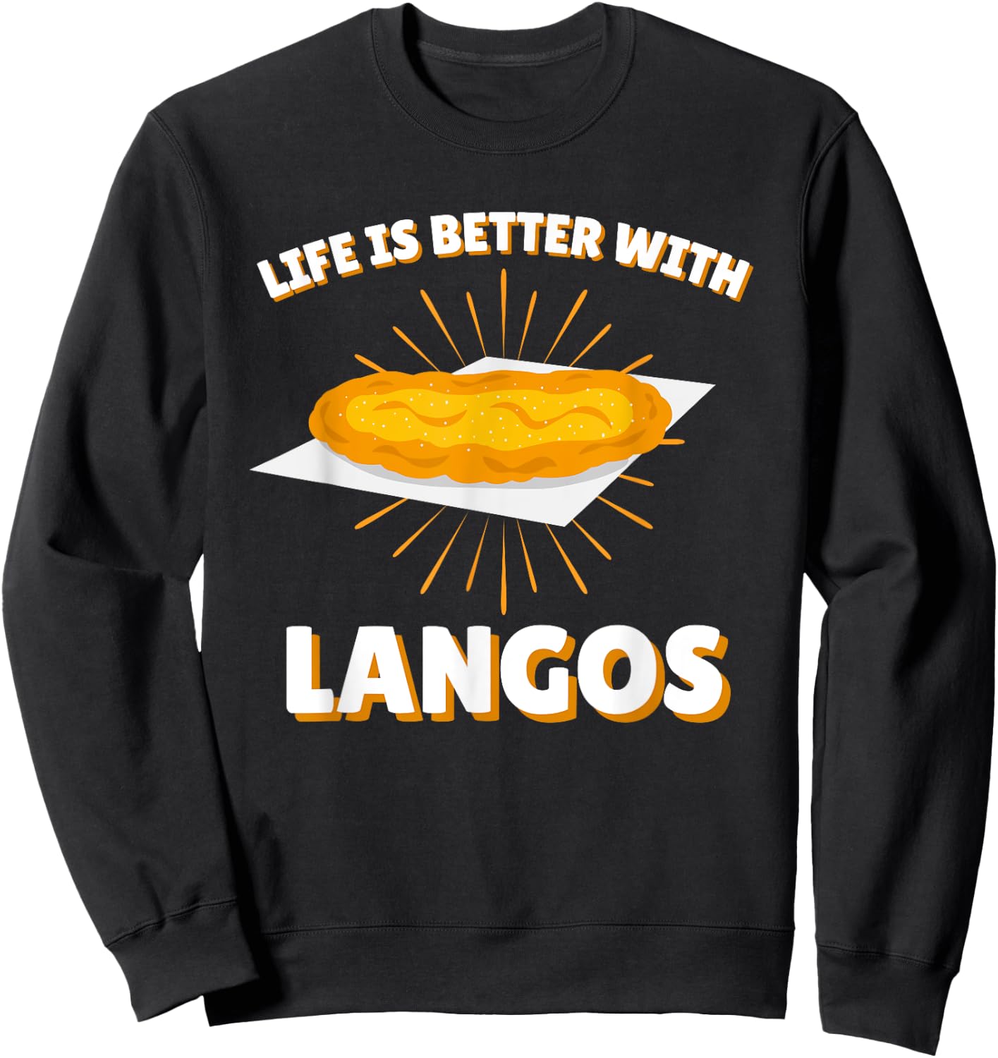 Life is better with Langos | Ungarn Snack Gebäck Fladen Sweatshirt - Sweatshirt | Black