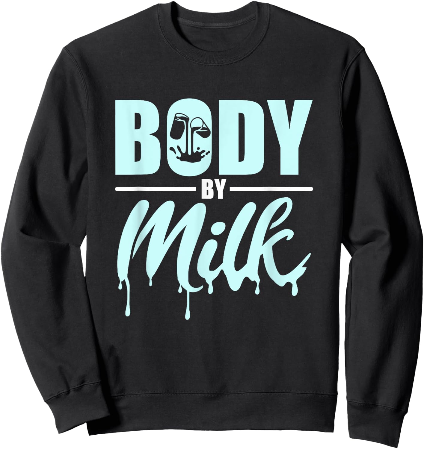 Body By Milk Drinker Cow Milk Drinking Dairy Milk Sweatshirt - Sweatshirt | Black