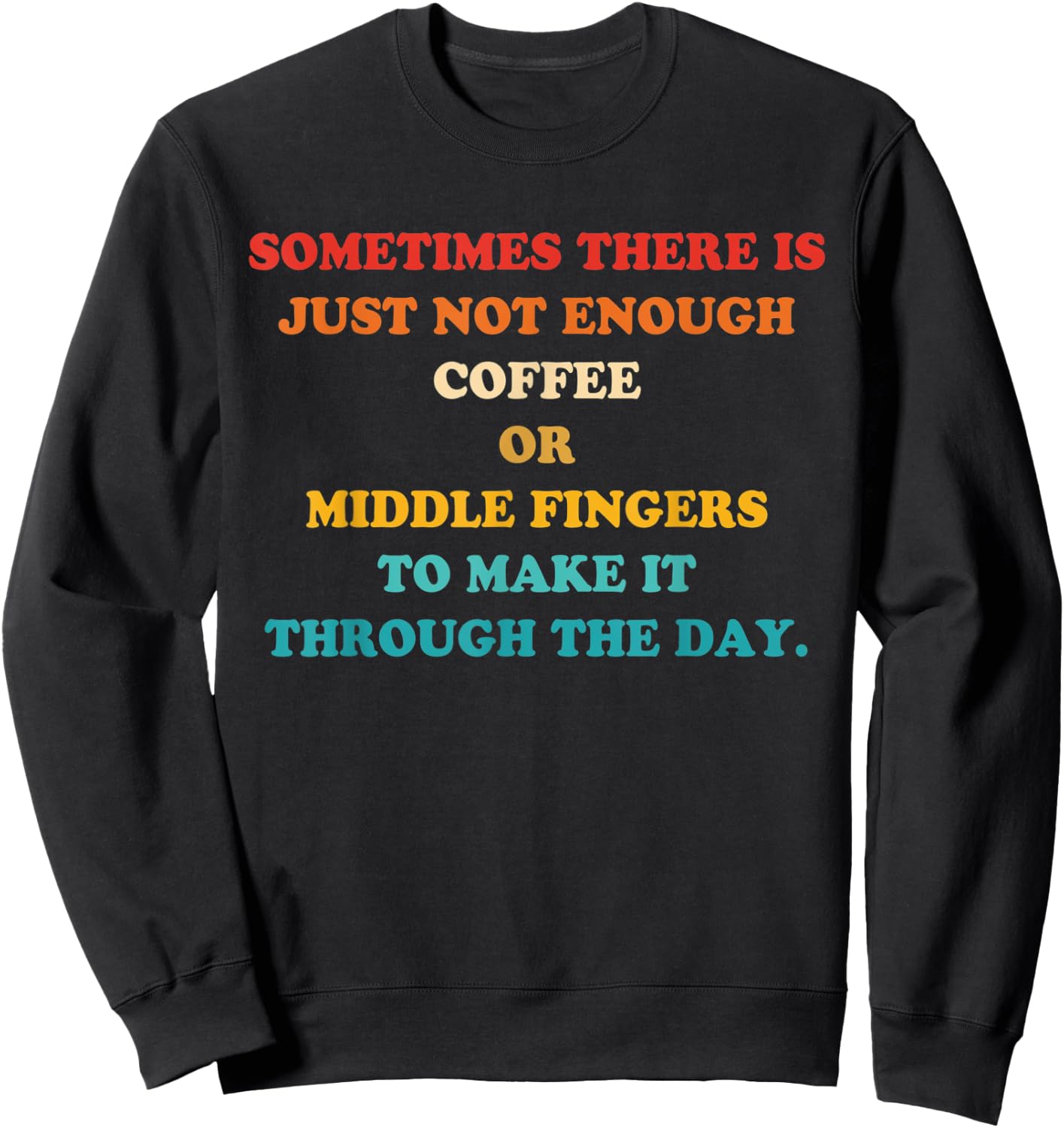 Sometimes There Is Just Not Enough Coffee Or Middle Fingers Sweatshirt - Sweatshirt | Black