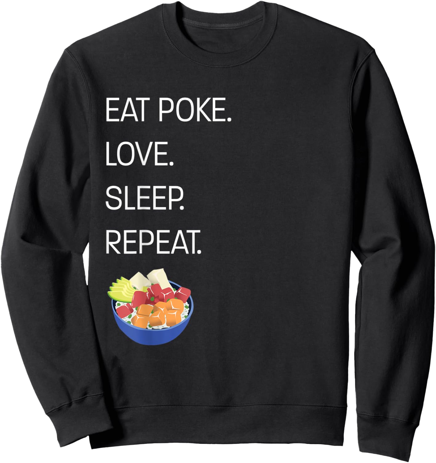 Eat Poke. Love. Sleep. Repeat. Funny Hawaiian Poke Bowl Sweatshirt - Sweatshirt | Black