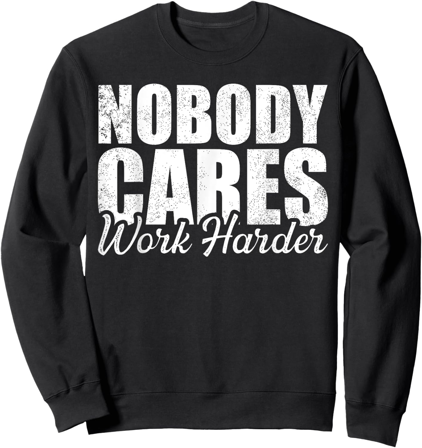 No One Cares Work Harder! Motivational Workout Gym Fitness Sweatshirt - Sweatshirt | Black