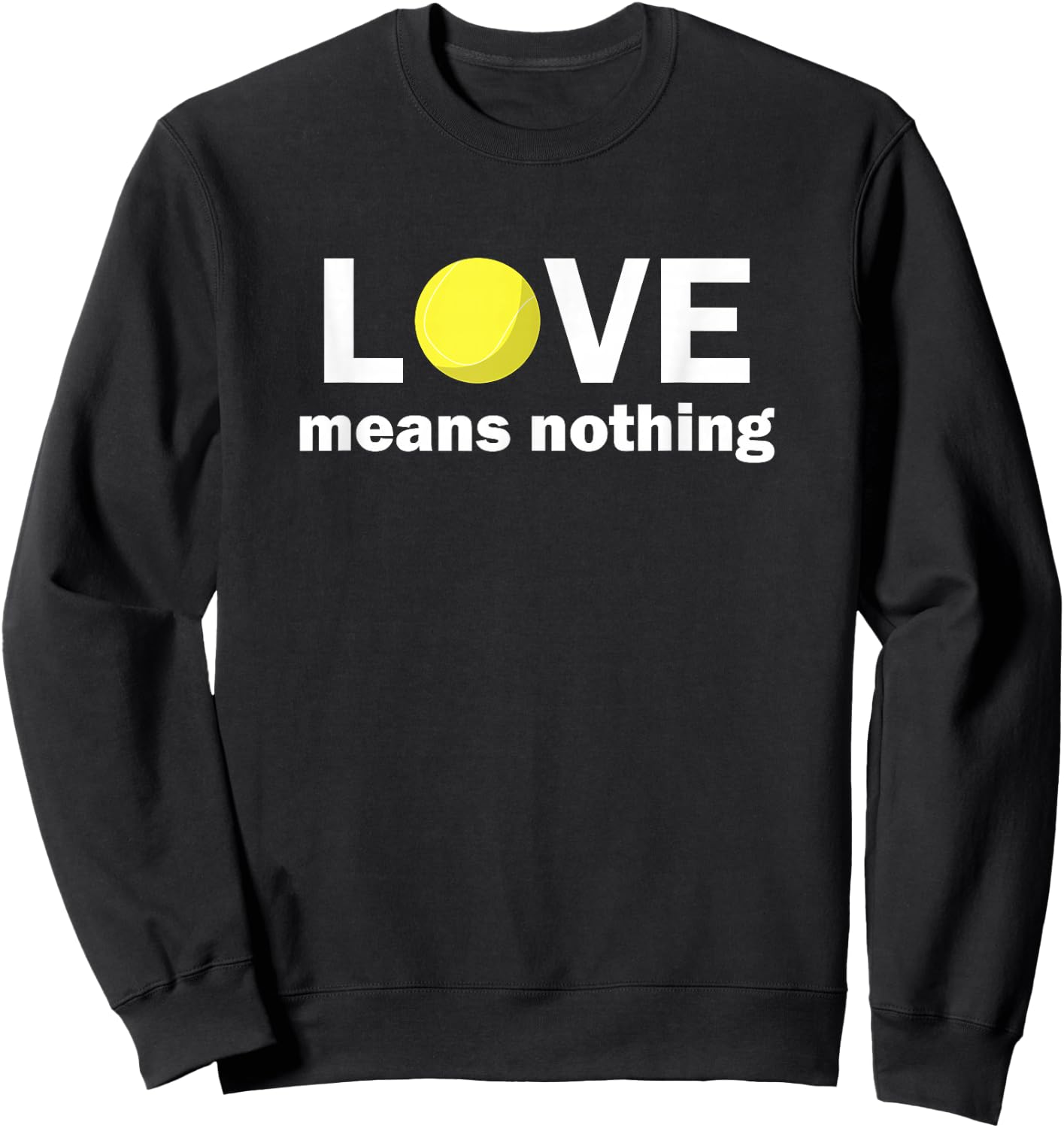 Tennis Addiction Love Means Nothing Fun Tennis Sweatshirt - Sweatshirt | Black