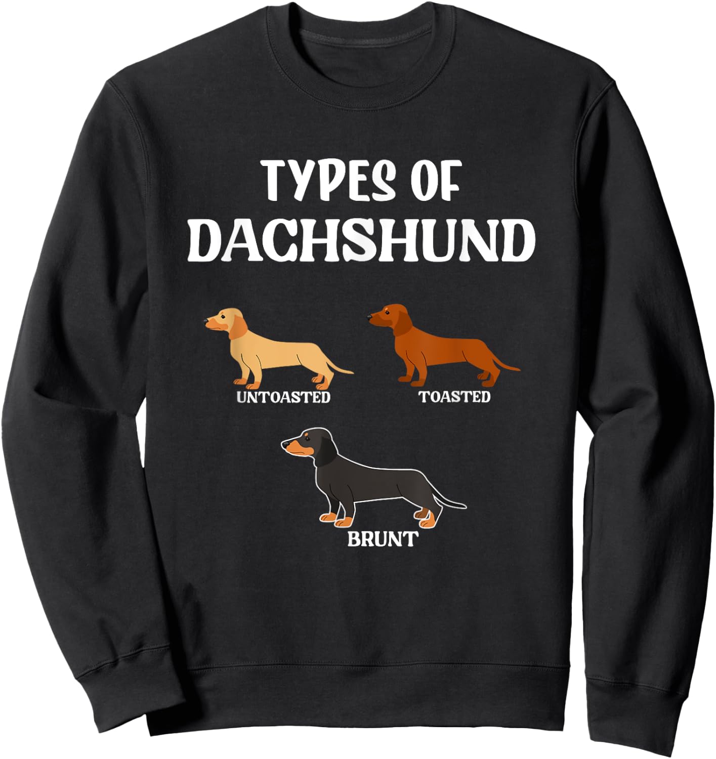 Types Of Dachshund Wiener Dogs Dog Sweatshirt - Sweatshirt | Black