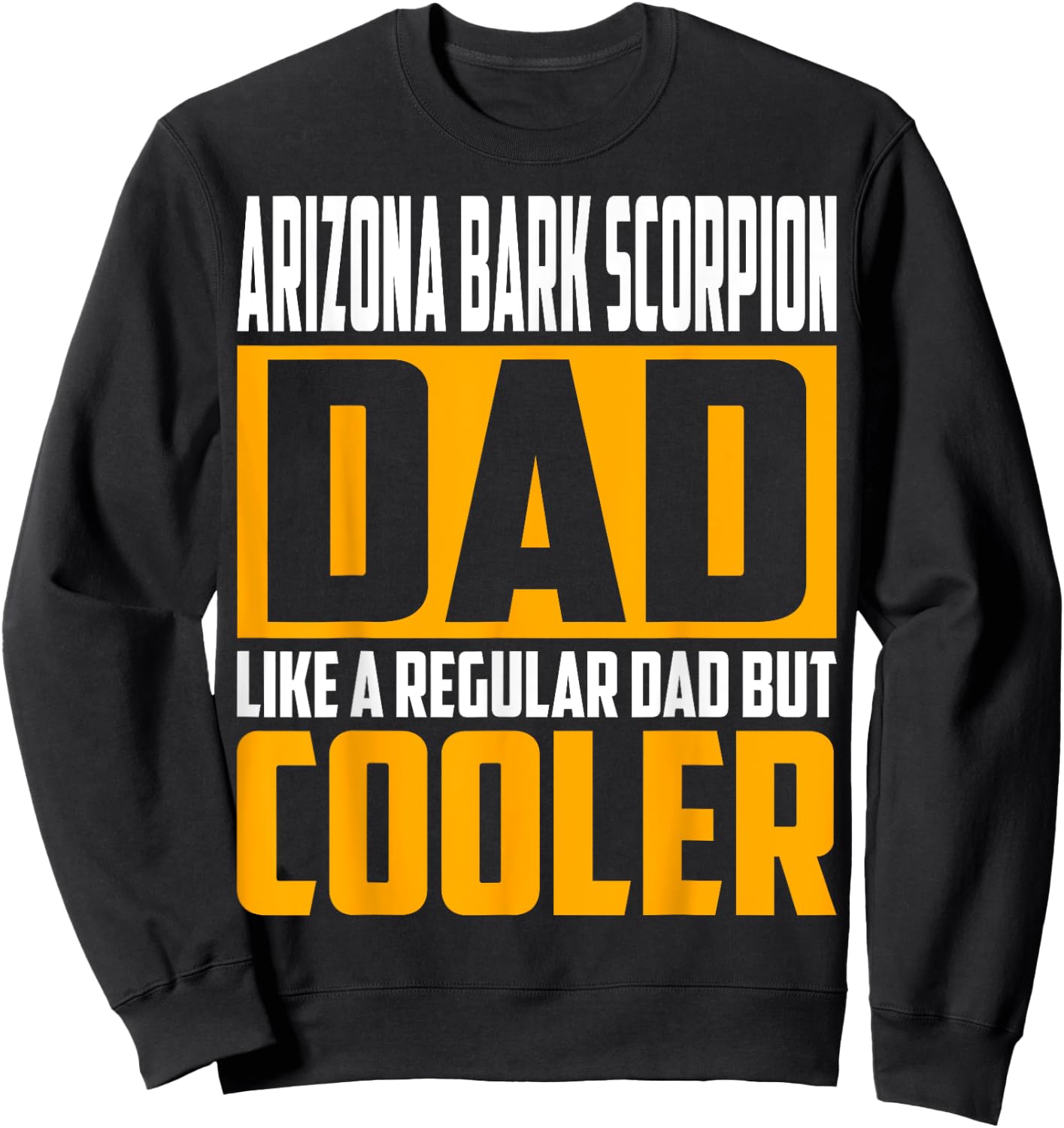 Arizona Bark Scorpion Dad - Like a Regular Dad but Cooler Sweatshirt - Sweatshirt | Black