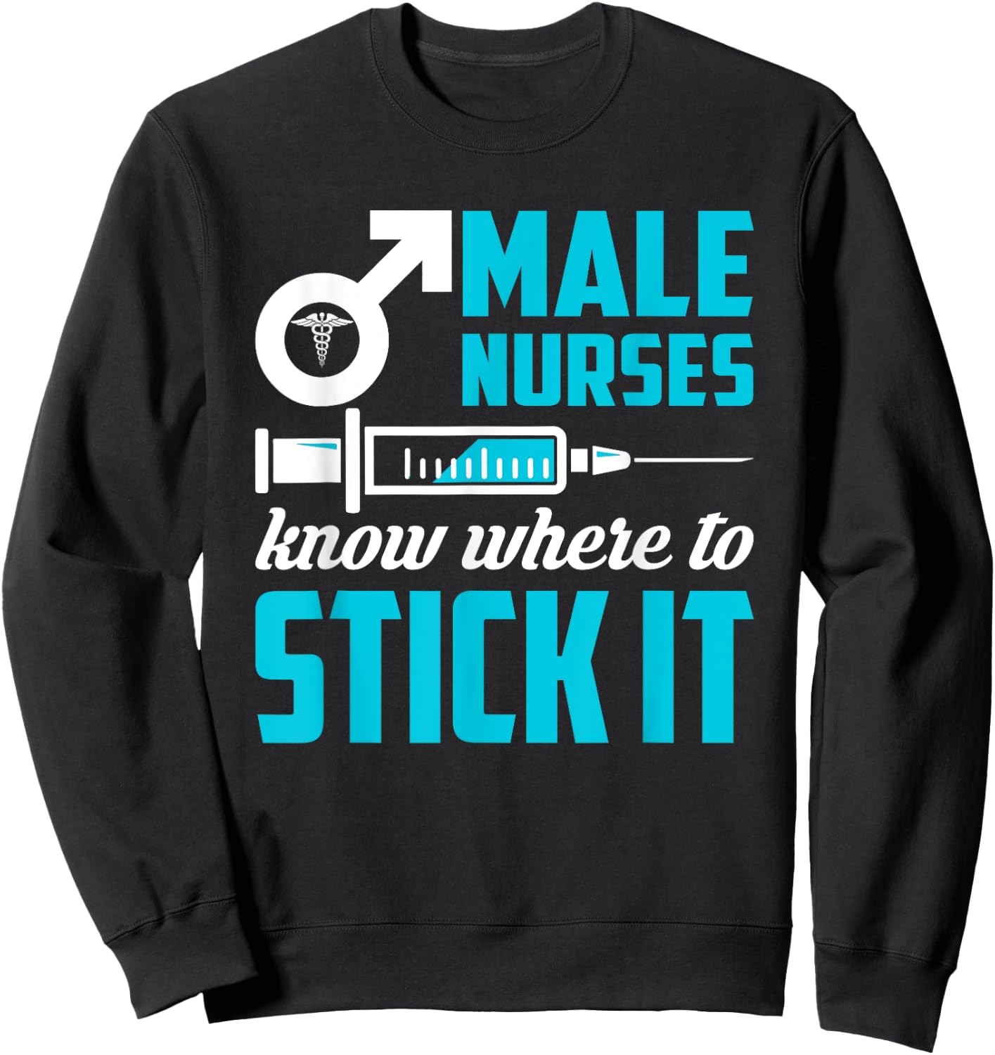 Male Nurses Know Where To Stick It Funny Men Sweatshirt - Sweatshirt | Black