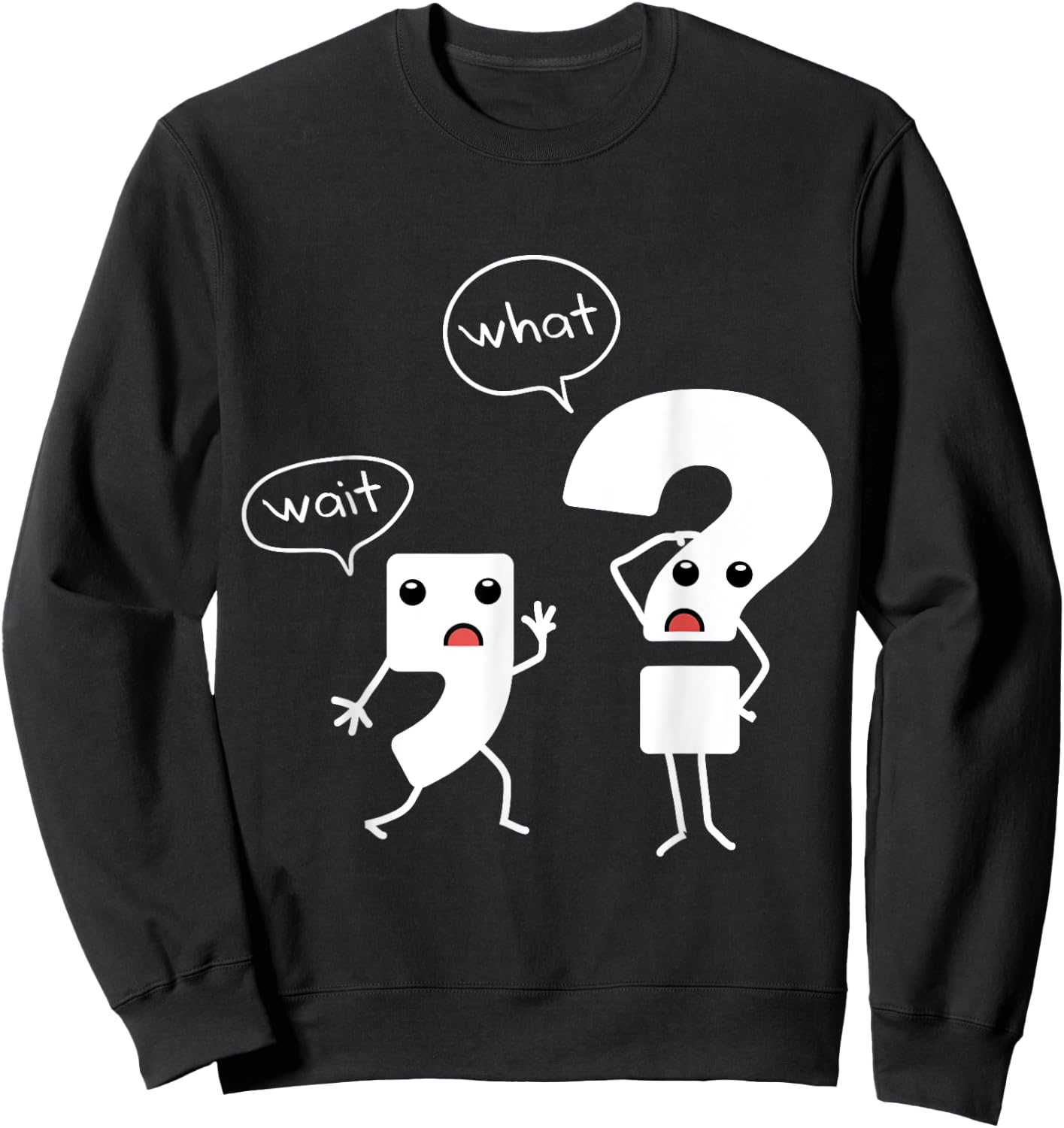 Wait What Grammar , Literacy , Punctuation Shirt Sweatshirt - Sweatshirt | Black