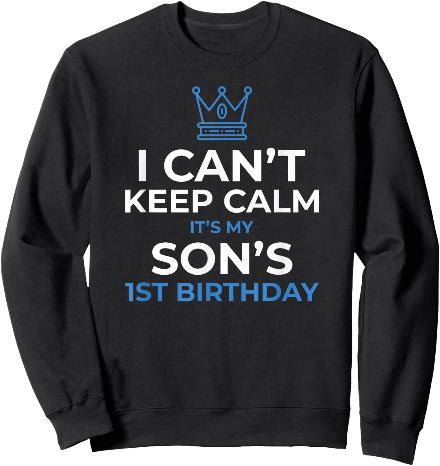 I Can't Keep Calm It's My Son's 1st Birthday Boy Kid Sweatshirt - Sweatshirt | Black