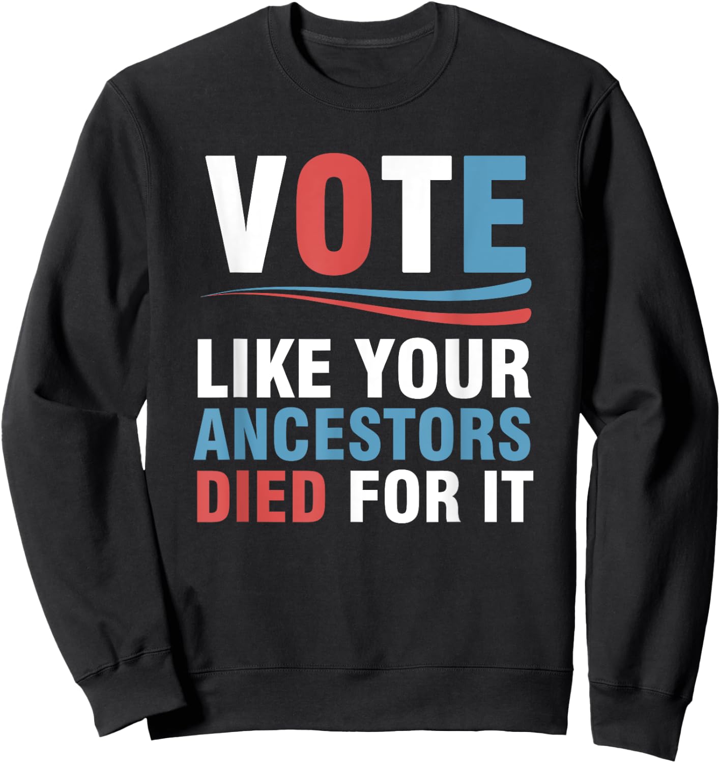 Vote Like Your Ancestors Died For It Sweatshirt - Sweatshirt | Black