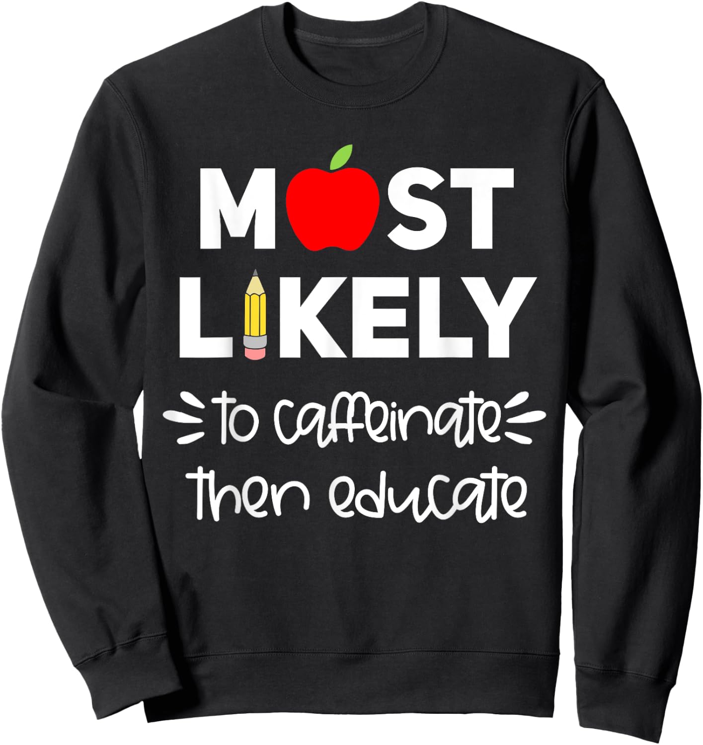 Most Likely to Teacher Shirt Funny First Day of School Group Men Women Girls Kids Sweatshirt - Sweatshirt | Black