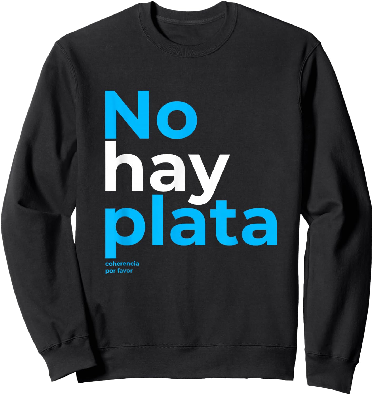 Javier Milei No hay plata Coherencia por favor Libertarismo Sweatshirt - Sweatshirt | Black