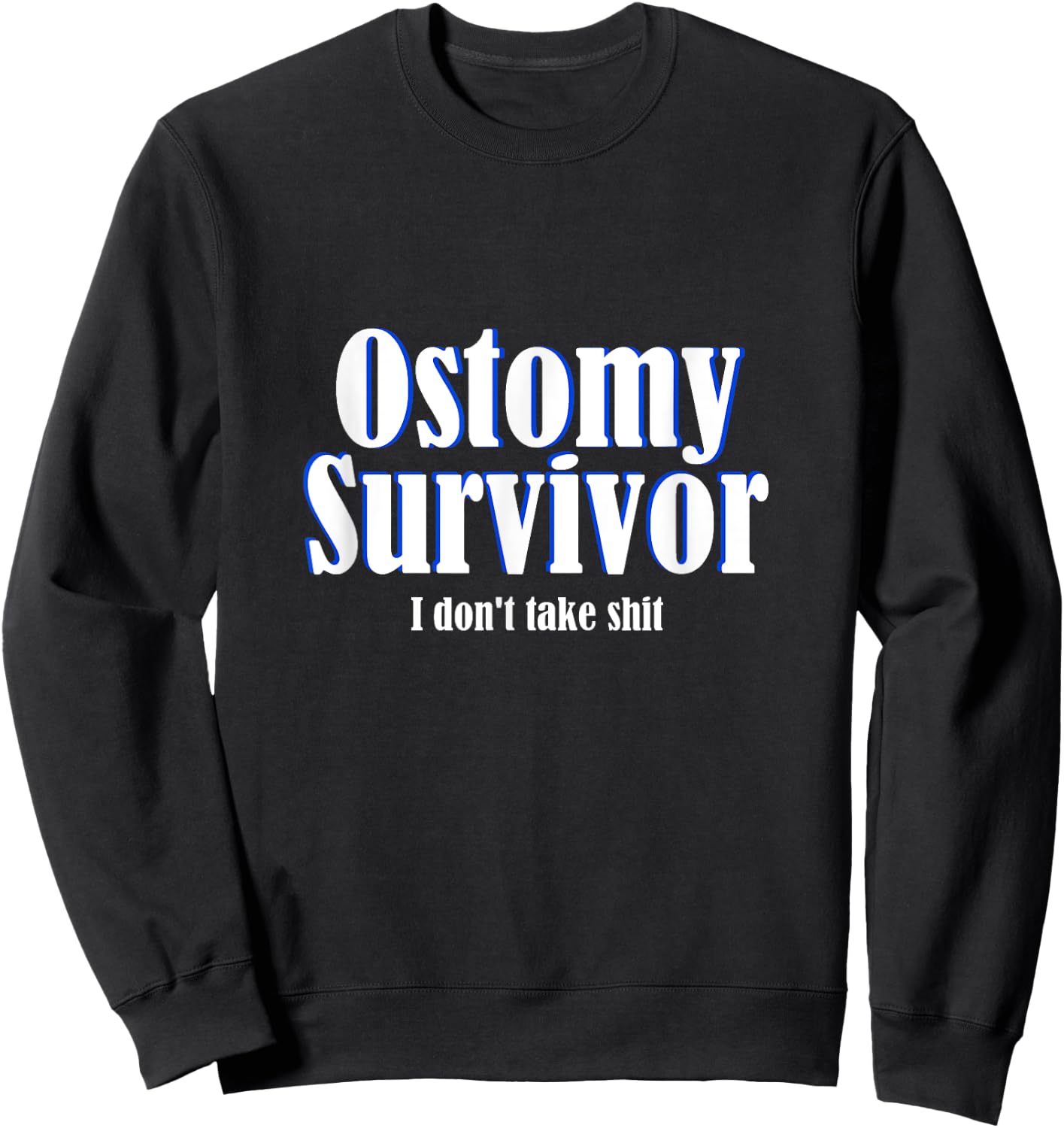 Ostomy Survivor Funny I Don't Take Shit Colon Cancer Sweatshirt - Sweatshirt | Black