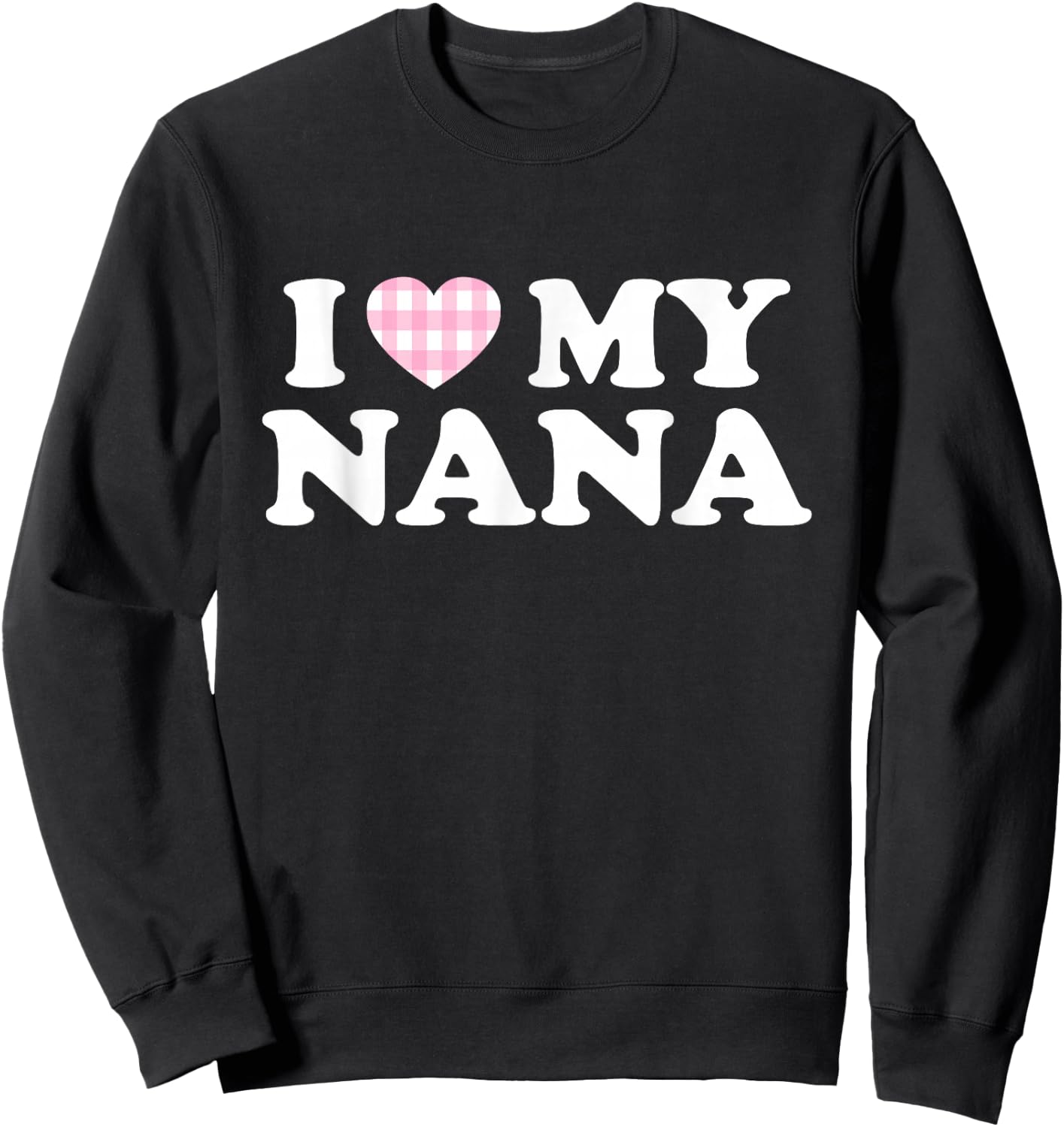 I Love My Nana I Heart My Grandma Mothers Day Grandkids Gift Sweatshirt - Sweatshirt | Black