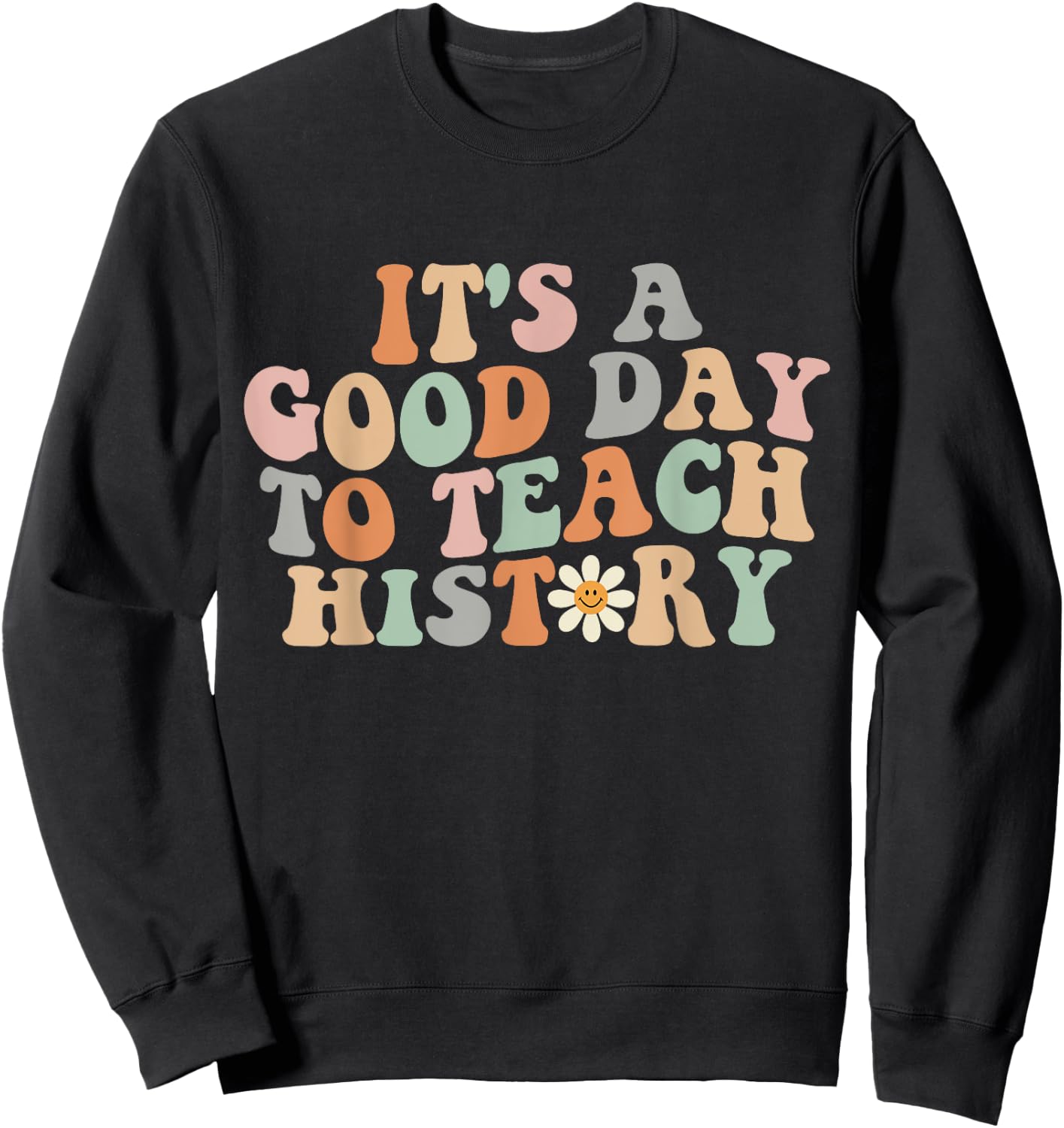 Funny Retro Groovy It's A Good Day To Teach History Teacher Sweatshirt - Sweatshirt | Black