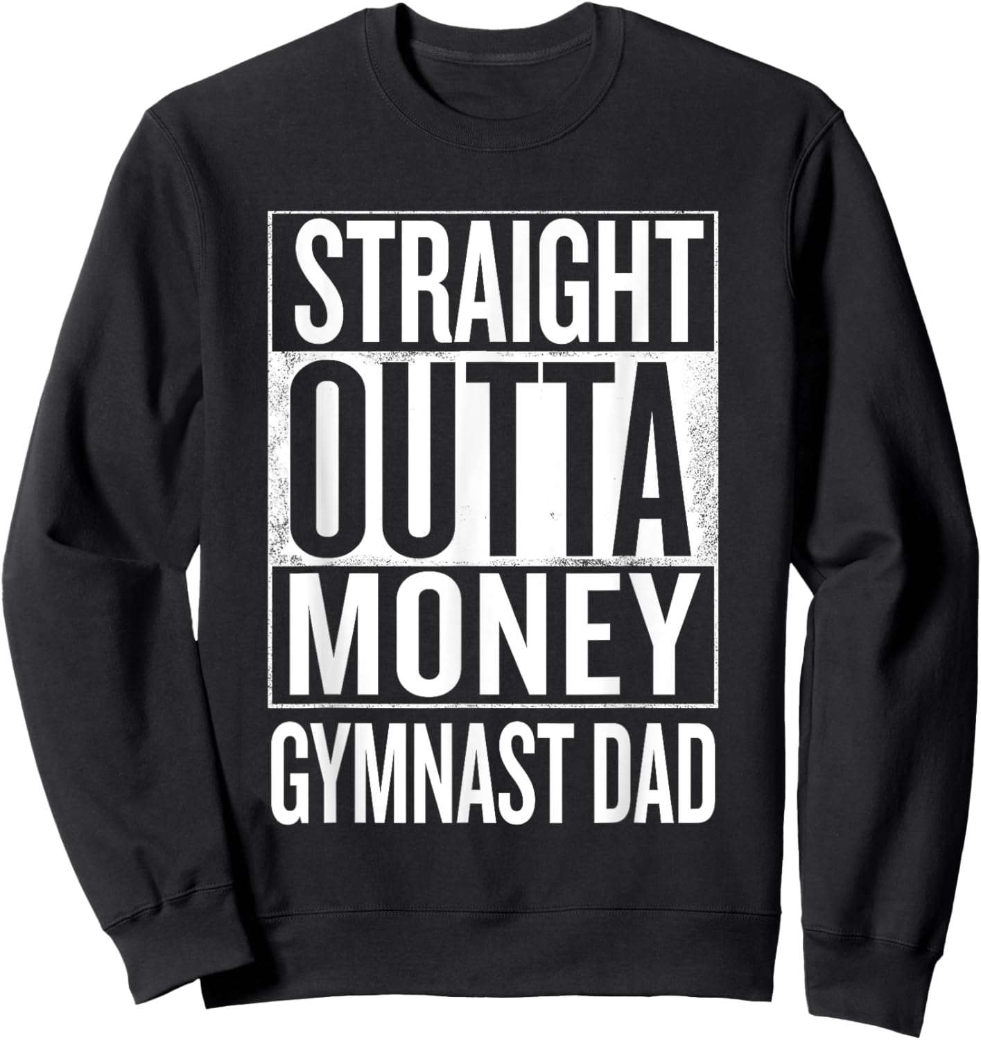 Straight Outta Money Gymnast Dad Gymnastics T Shirts Sweatshirt - Sweatshirt | Black