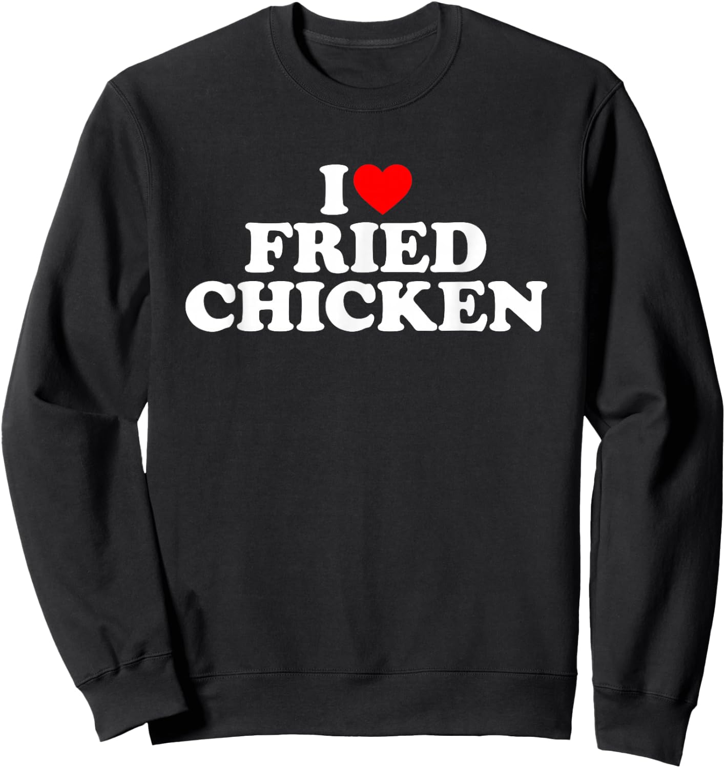 I Love Fried Chicken Sweatshirt - Sweatshirt | Black