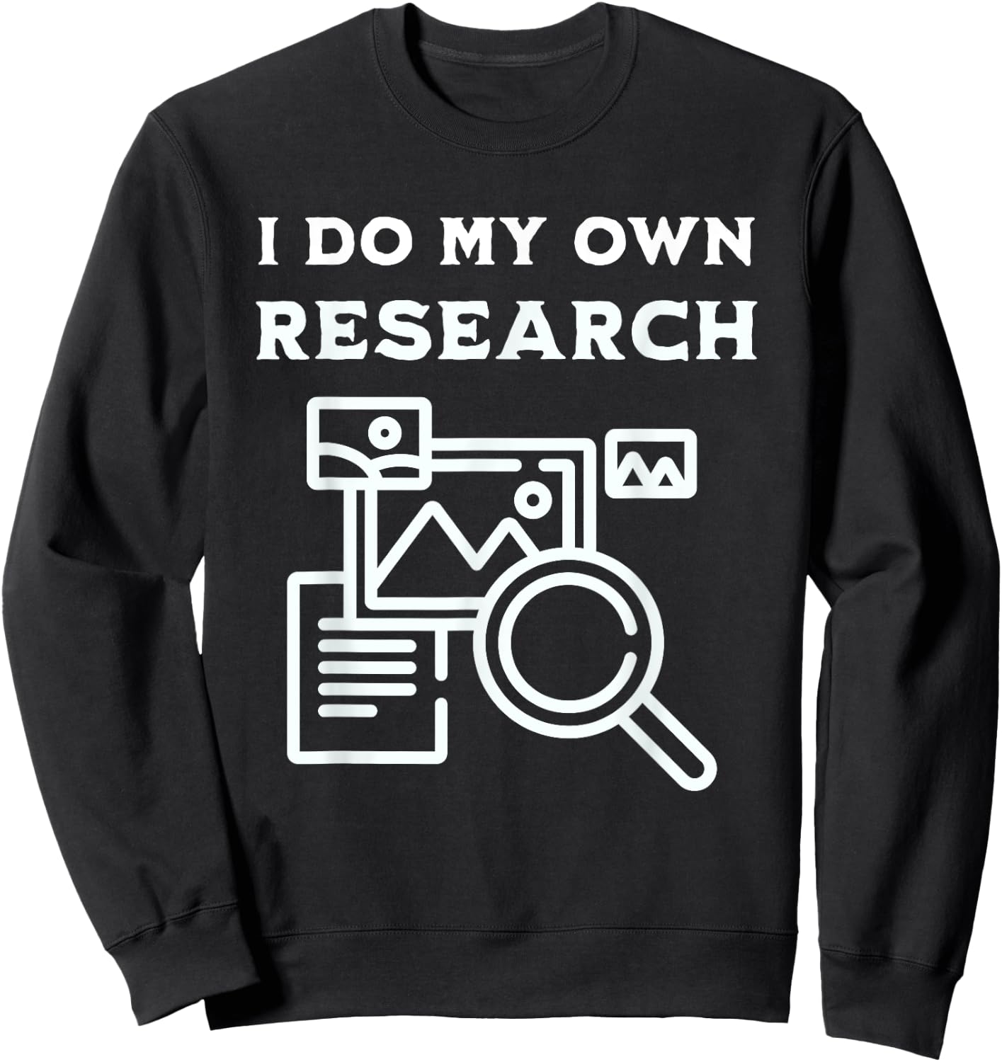 I Do My Own Research That's Why I'm Always Right Usually Sweatshirt - Sweatshirt | Black