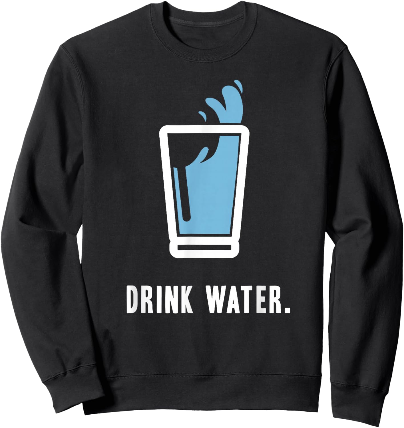 Drink More Water Stay Hydrated H2O Gym Workout Sweatshirt - Sweatshirt | Black