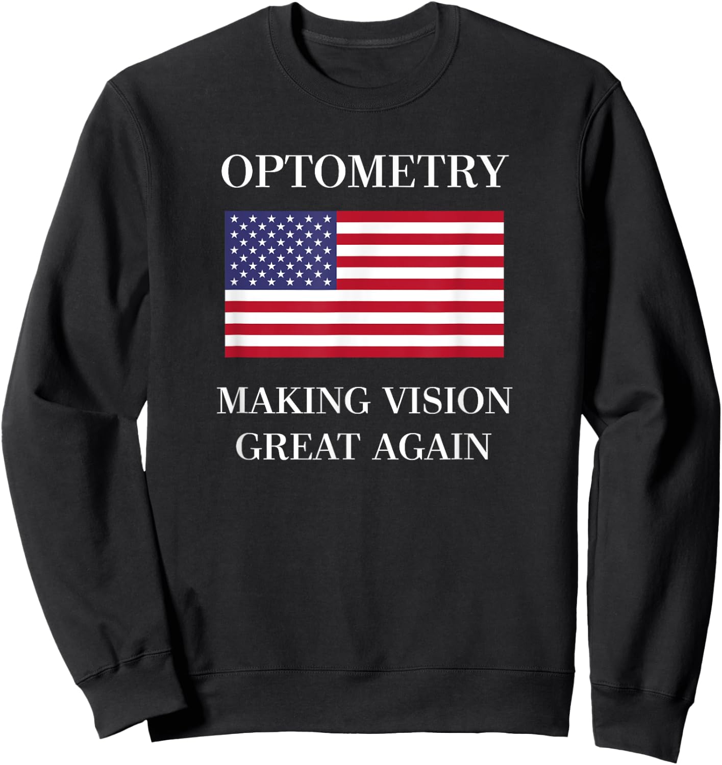 Optometrist Shirt | Vision Great Again | Optometry Gifts Sweatshirt - Sweatshirt | Black