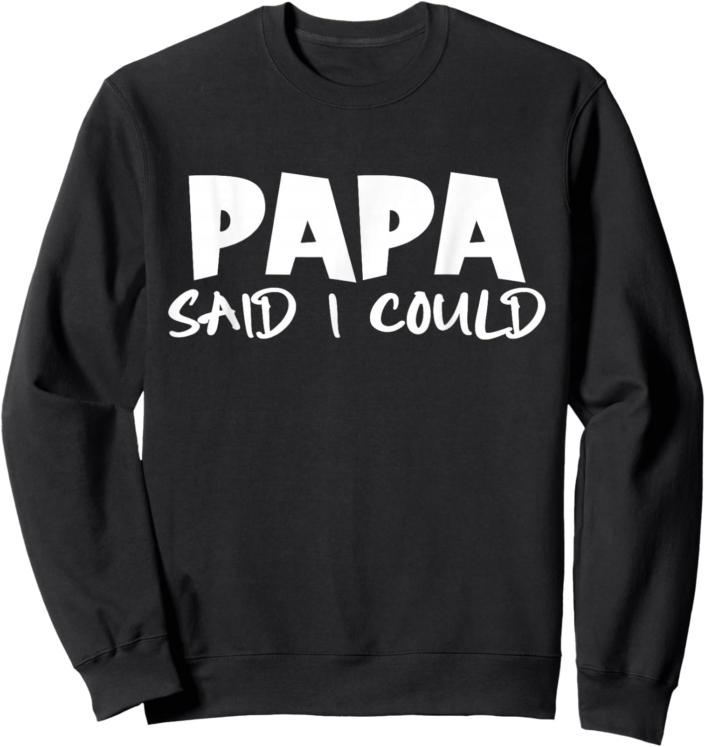 Funny Saying Quote Papa Said I Could Toddler Father's Day Sweatshirt - Sweatshirt | Black