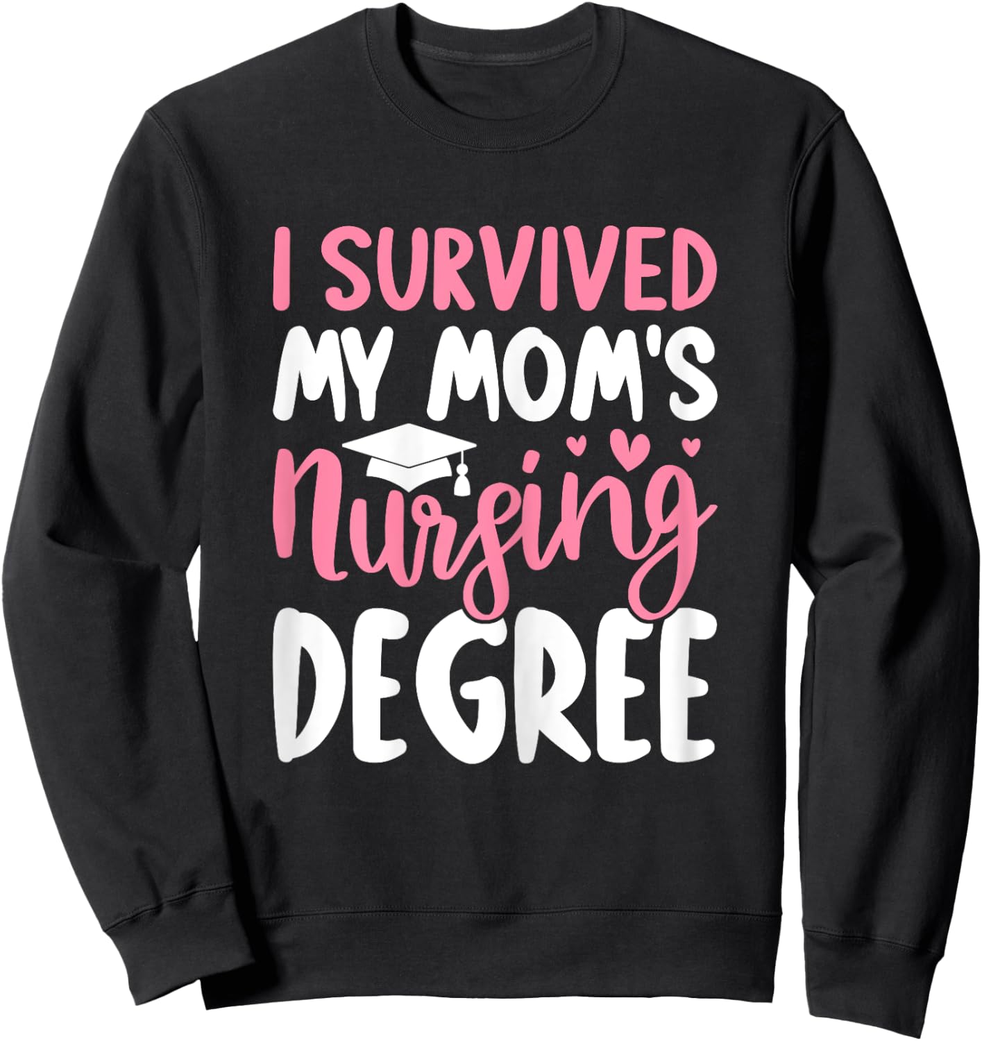 Nursing School Graduation I Survived My Mom's Nursing Degree Sweatshirt - Sweatshirt | Black